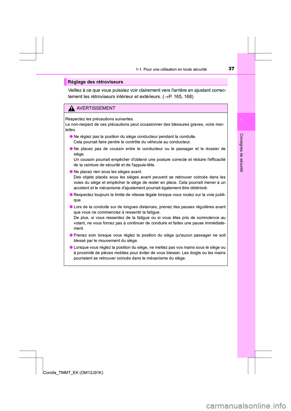 TOYOTA COROLLA 2017 Manuel du propriétaire (in French) 371-1. Pour une utilisation en toute sécurité
1
Consignes de sécurité
Corolla_TMMT_EK (OM12J91K)
Veillez à ce que vous puissiez voir clairement vers larrière en ajustant correc-
tement les rét TOYOTA COROLLA 2017 Manuel du propriétaire (in French) 371-1. Pour une utilisation en toute sécurité
1
Consignes de sécurité
Corolla_TMMT_EK (OM12J91K)
Veillez à ce que vous puissiez voir clairement vers larrière en ajustant correc-
tement les rét