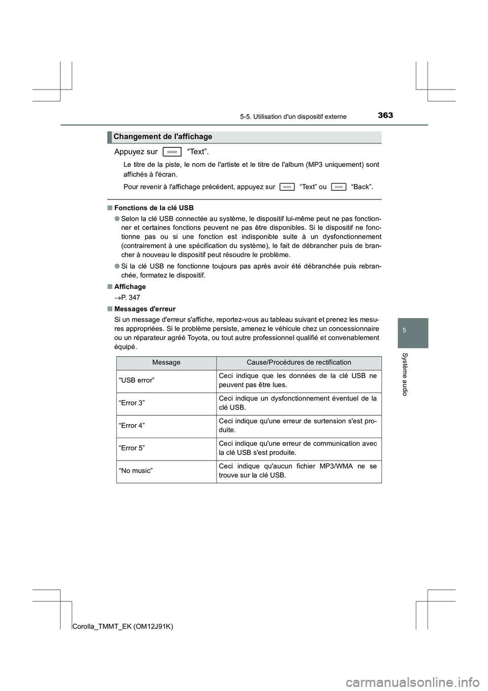 TOYOTA COROLLA 2017  Manuel du propriétaire (in French) 3635-5. Utilisation dun dispositif externe
5
Système audio
Corolla_TMMT_EK (OM12J91K)
Appuyez sur   “Text”.
Le titre de la piste, le nom de lartiste et le titre de lalbum (MP3 uniquement) sont
