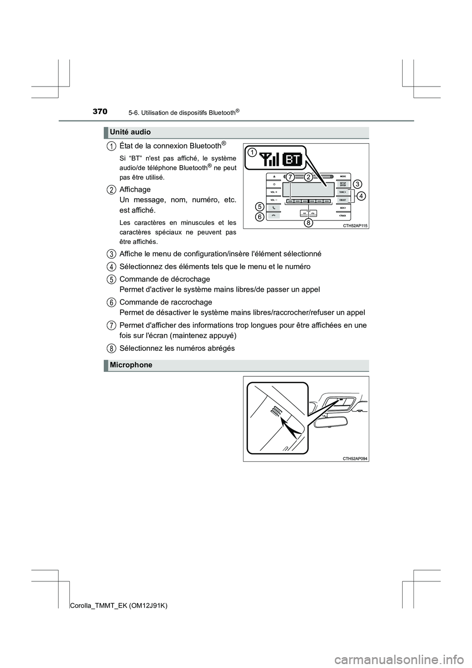 TOYOTA COROLLA 2017  Manuel du propriétaire (in French) 3705-6. Utilisation de dispositifs Bluetooth®
Corolla_TMMT_EK (OM12J91K)
État de la connexion Bluetooth®
Si “BT” nest pas affiché, le système
audio/de téléphone Bluetooth® ne peut
pas êt