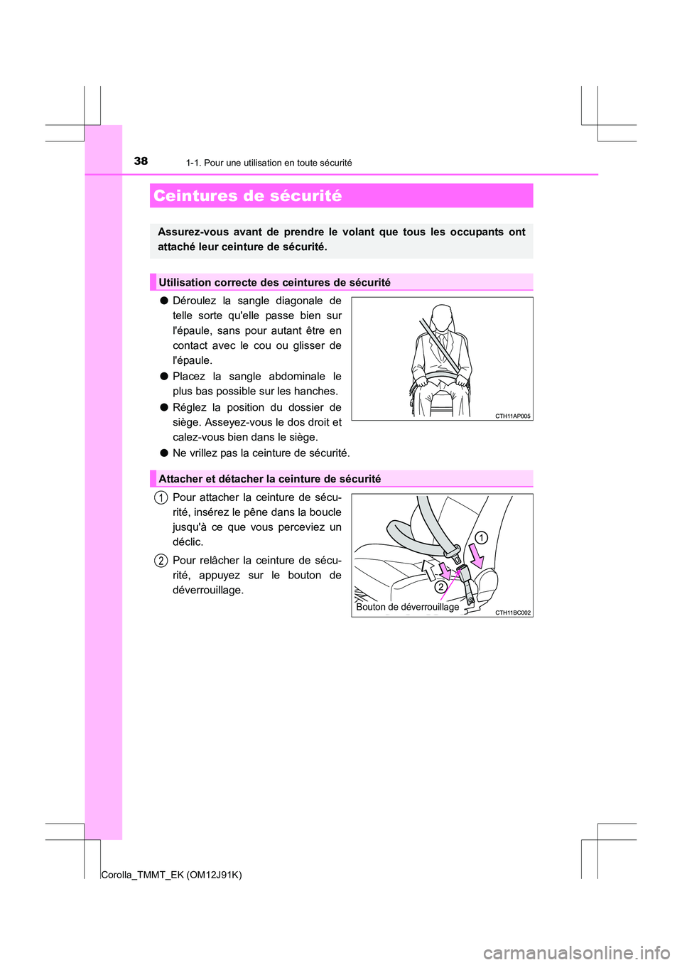 TOYOTA COROLLA 2017 Manuel du propriétaire (in French) 381-1. Pour une utilisation en toute sécurité
Corolla_TMMT_EK (OM12J91K)
●Déroulez la sangle diagonale de
telle sorte quelle passe bien sur
lépaule, sans pour autant être en
contact avec le c TOYOTA COROLLA 2017 Manuel du propriétaire (in French) 381-1. Pour une utilisation en toute sécurité
Corolla_TMMT_EK (OM12J91K)
●Déroulez la sangle diagonale de
telle sorte quelle passe bien sur
lépaule, sans pour autant être en
contact avec le c