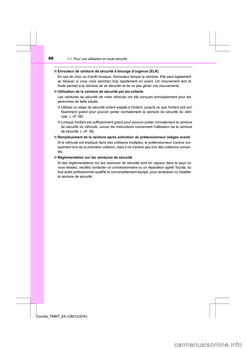 TOYOTA COROLLA 2017 Manuel du propriétaire (in French) 401-1. Pour une utilisation en toute sécurité
Corolla_TMMT_EK (OM12J91K)
■Enrouleur de ceinture de sécurité à blocage durgence (ELR)
En cas de choc ou darrêt brusque, lenrouleur bloque la c TOYOTA COROLLA 2017 Manuel du propriétaire (in French) 401-1. Pour une utilisation en toute sécurité
Corolla_TMMT_EK (OM12J91K)
■Enrouleur de ceinture de sécurité à blocage durgence (ELR)
En cas de choc ou darrêt brusque, lenrouleur bloque la c