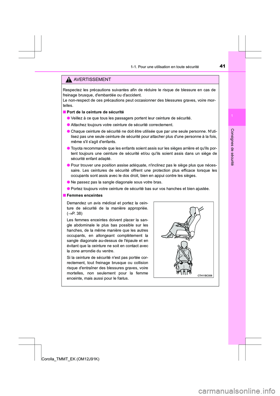 TOYOTA COROLLA 2017  Manuel du propriétaire (in French) 411-1. Pour une utilisation en toute sécurité
1
Consignes de sécurité
Corolla_TMMT_EK (OM12J91K)
AVERTISSEMENT
Respectez les précautions suivantes afin de réduire le risque de blessure en cas de