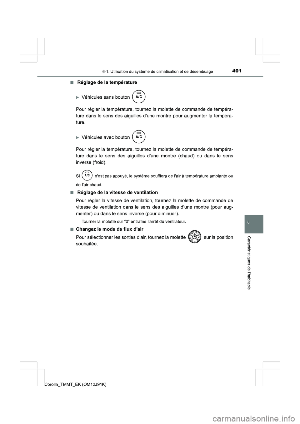 TOYOTA COROLLA 2017  Manuel du propriétaire (in French) 4016-1. Utilisation du système de climatisation et de désembuage
6
Caractéristiques de l’habitacle
Corolla_TMMT_EK (OM12J91K)■
 Réglage de la température
�XVéhicules sans bouton 
Pour régle