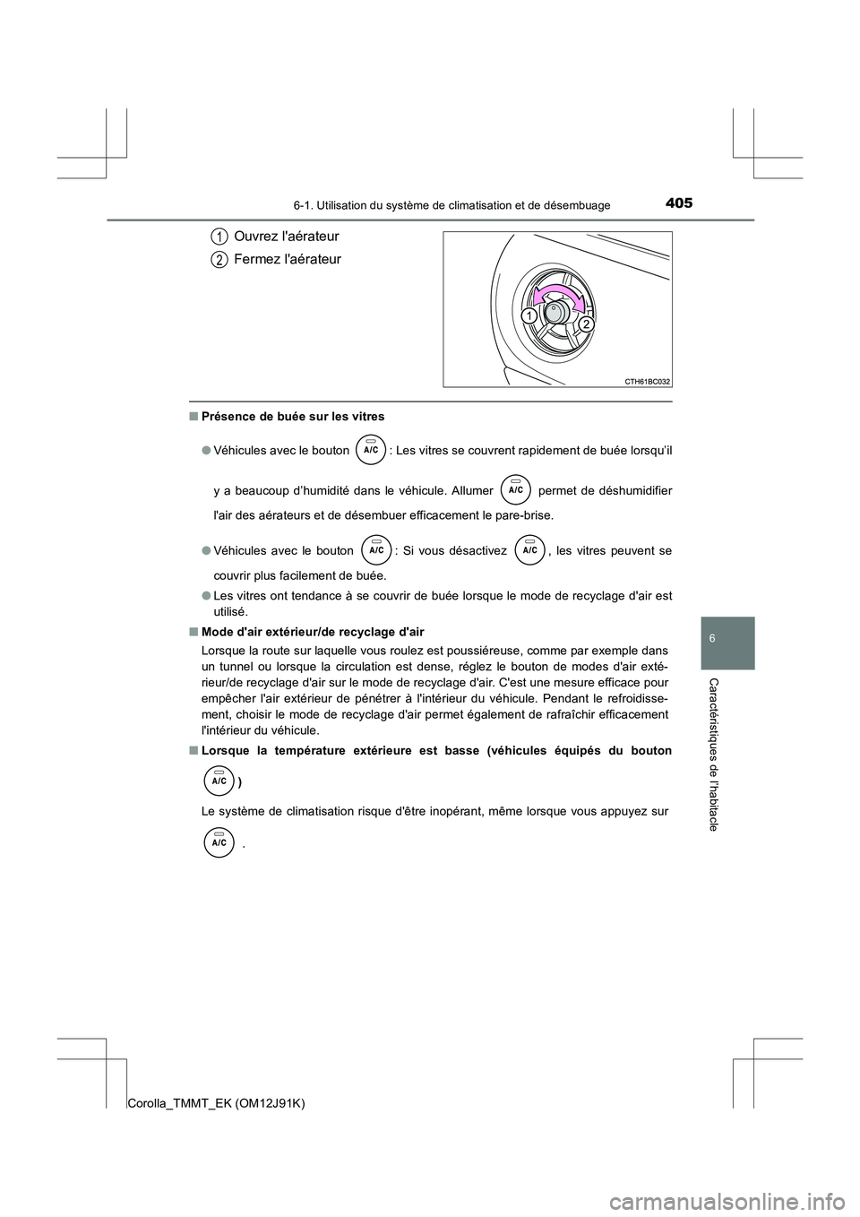 TOYOTA COROLLA 2017  Manuel du propriétaire (in French) 4056-1. Utilisation du système de climatisation et de désembuage
6
Caractéristiques de l’habitacle
Corolla_TMMT_EK (OM12J91K)
Ouvrez laérateur
Fermez laérateur
■Présence de buée sur les v