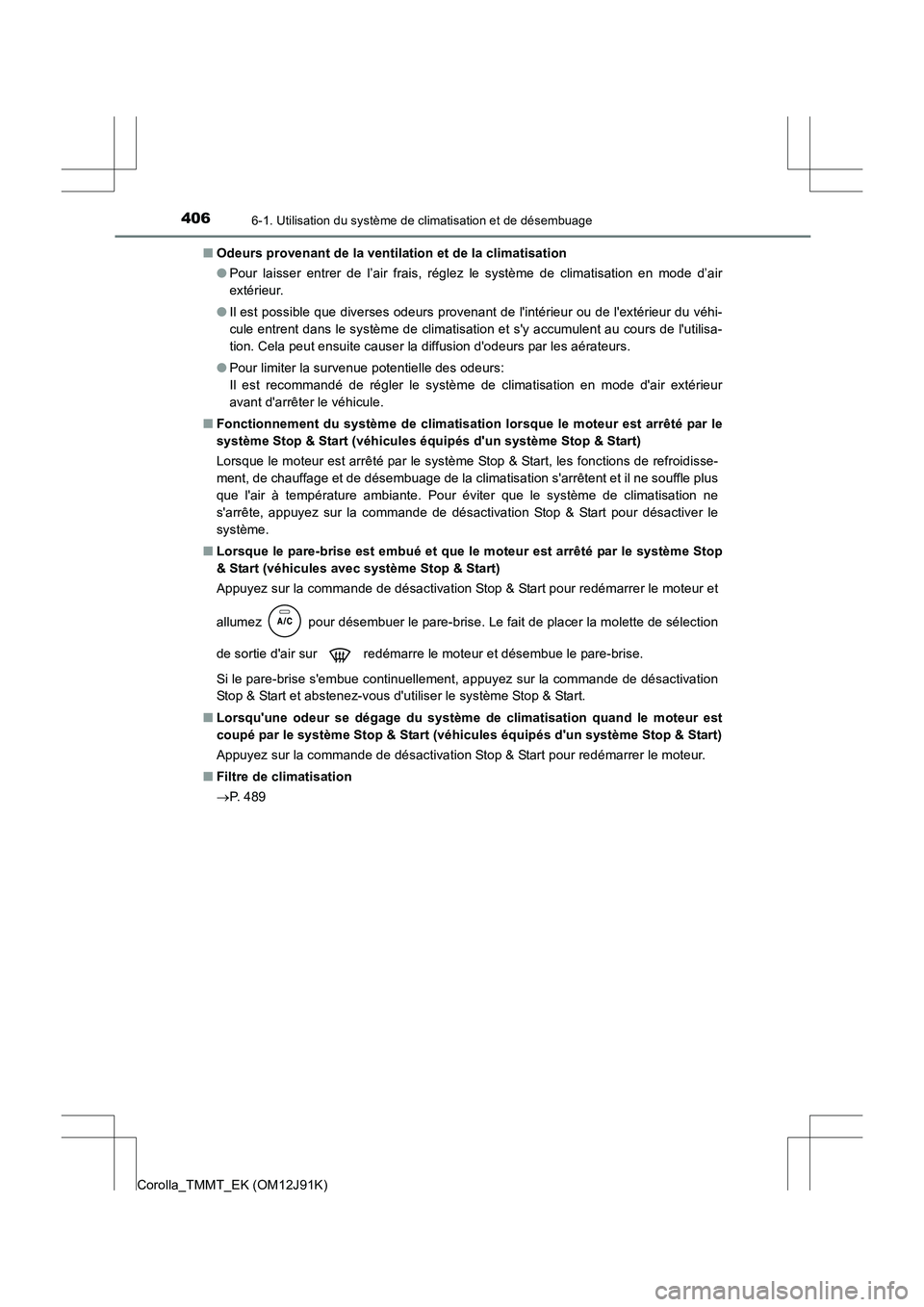 TOYOTA COROLLA 2017  Manuel du propriétaire (in French) 4066-1. Utilisation du système de climatisation et de désembuage
Corolla_TMMT_EK (OM12J91K)■
Odeurs provenant de la ventilation et de la climatisation
●Pour laisser entrer de l’air frais, rég