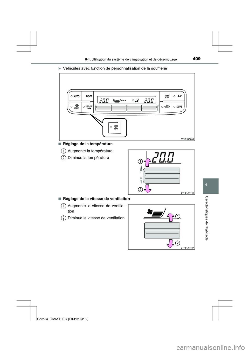 TOYOTA COROLLA 2017  Manuel du propriétaire (in French) 4096-1. Utilisation du système de climatisation et de désembuage
6
Caractéristiques de l’habitacle
Corolla_TMMT_EK (OM12J91K)
�XVéhicules avec fonction de personnalisation de la soufflerie
■R