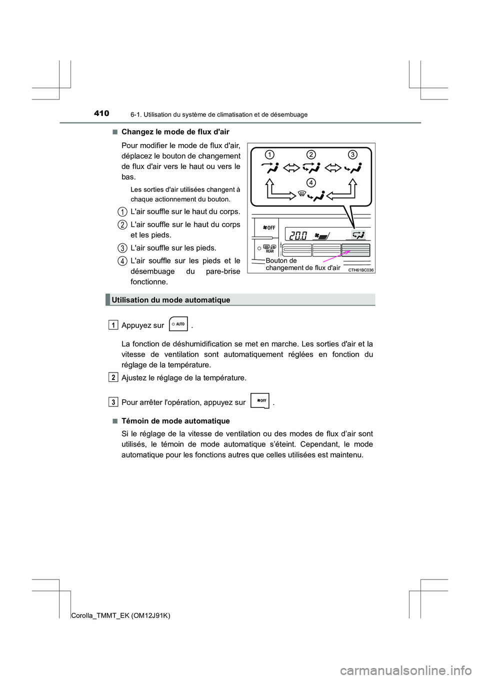 TOYOTA COROLLA 2017  Manuel du propriétaire (in French) 4106-1. Utilisation du système de climatisation et de désembuage
Corolla_TMMT_EK (OM12J91K)■
Changez le mode de flux dair
Pour modifier le mode de flux dair,
déplacez le bouton de changement
de