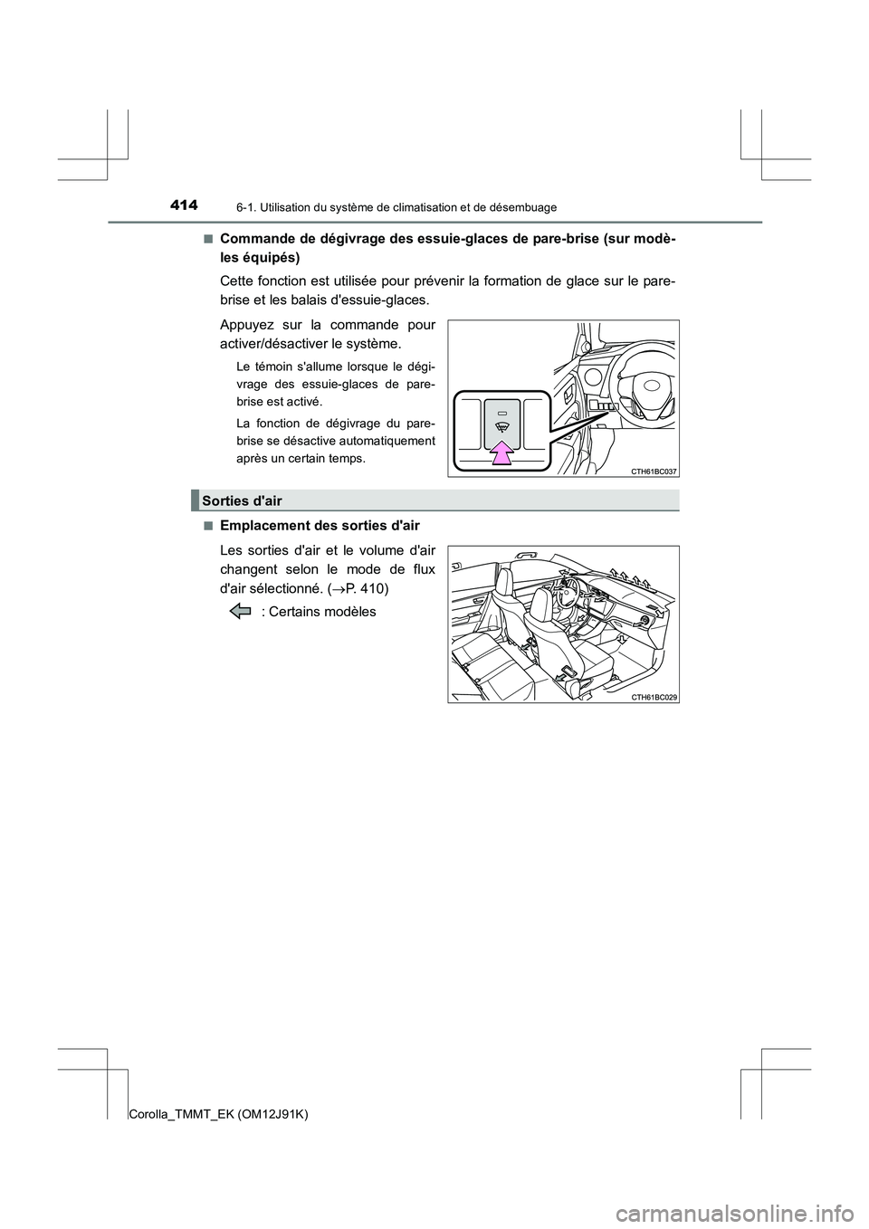 TOYOTA COROLLA 2017 Manuel du propriétaire (in French) 4146-1. Utilisation du système de climatisation et de désembuage
Corolla_TMMT_EK (OM12J91K)■
Commande de dégivrage des essuie-glaces de pare-brise (sur modè-
les équipés)
Cette fonction est ut TOYOTA COROLLA 2017 Manuel du propriétaire (in French) 4146-1. Utilisation du système de climatisation et de désembuage
Corolla_TMMT_EK (OM12J91K)■
Commande de dégivrage des essuie-glaces de pare-brise (sur modè-
les équipés)
Cette fonction est ut