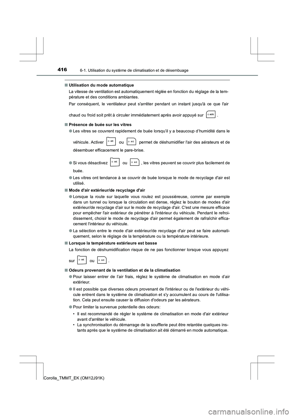 TOYOTA COROLLA 2017 Manuel du propriétaire (in French) 4166-1. Utilisation du système de climatisation et de désembuage
Corolla_TMMT_EK (OM12J91K)
■Utilisation du mode automatique
La vitesse de ventilation est automatiquement réglée en fonction du r TOYOTA COROLLA 2017 Manuel du propriétaire (in French) 4166-1. Utilisation du système de climatisation et de désembuage
Corolla_TMMT_EK (OM12J91K)
■Utilisation du mode automatique
La vitesse de ventilation est automatiquement réglée en fonction du r