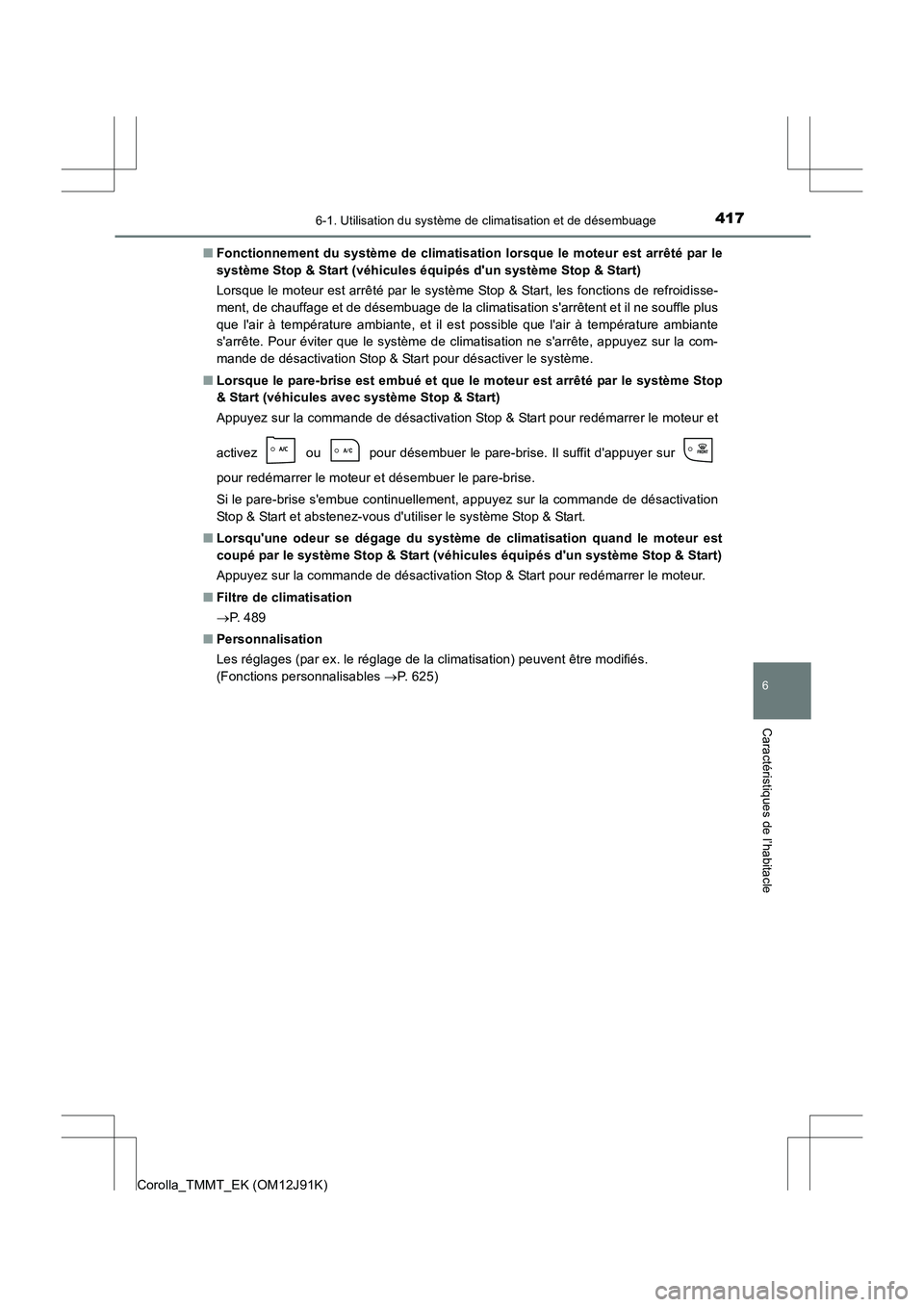 TOYOTA COROLLA 2017 Manuel du propriétaire (in French) 4176-1. Utilisation du système de climatisation et de désembuage
6
Caractéristiques de l’habitacle
Corolla_TMMT_EK (OM12J91K)■
Fonctionnement du système de climatisation lorsque le moteur est TOYOTA COROLLA 2017 Manuel du propriétaire (in French) 4176-1. Utilisation du système de climatisation et de désembuage
6
Caractéristiques de l’habitacle
Corolla_TMMT_EK (OM12J91K)■
Fonctionnement du système de climatisation lorsque le moteur est