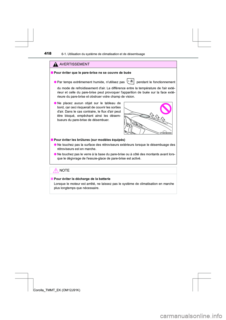 TOYOTA COROLLA 2017 Manuel du propriétaire (in French) 4186-1. Utilisation du système de climatisation et de désembuage
Corolla_TMMT_EK (OM12J91K)
AVERTISSEMENT
■Pour éviter que le pare-brise ne se couvre de buée
●Par temps extrêmement humide, n TOYOTA COROLLA 2017 Manuel du propriétaire (in French) 4186-1. Utilisation du système de climatisation et de désembuage
Corolla_TMMT_EK (OM12J91K)
AVERTISSEMENT
■Pour éviter que le pare-brise ne se couvre de buée
●Par temps extrêmement humide, n