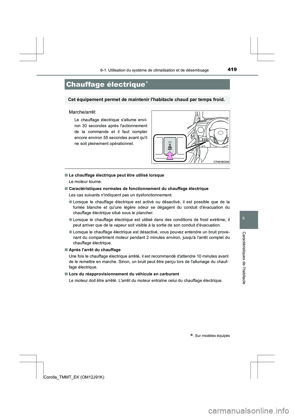 TOYOTA COROLLA 2017 Manuel du propriétaire (in French) 4196-1. Utilisation du système de climatisation et de désembuage
6
Caractéristiques de l’habitacle
Corolla_TMMT_EK (OM12J91K)
Marche/arrêt
Le chauffage électrique sallume envi-
ron 30 secondes TOYOTA COROLLA 2017 Manuel du propriétaire (in French) 4196-1. Utilisation du système de climatisation et de désembuage
6
Caractéristiques de l’habitacle
Corolla_TMMT_EK (OM12J91K)
Marche/arrêt
Le chauffage électrique sallume envi-
ron 30 secondes