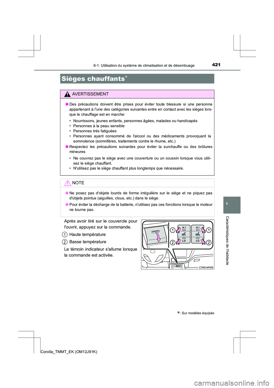 TOYOTA COROLLA 2017  Manuel du propriétaire (in French) 4216-1. Utilisation du système de climatisation et de désembuage
6
Caractéristiques de l’habitacle
Corolla_TMMT_EK (OM12J91K)
Après avoir tiré sur le couvercle pour
louvrir, appuyez sur la com
