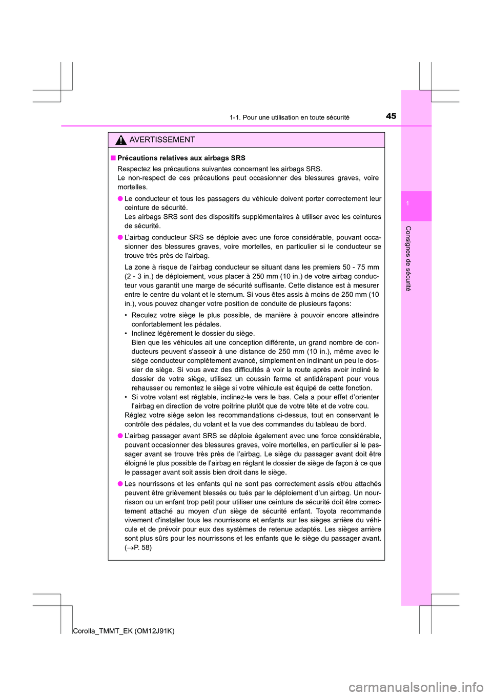 TOYOTA COROLLA 2017  Manuel du propriétaire (in French) 451-1. Pour une utilisation en toute sécurité
1
Consignes de sécurité
Corolla_TMMT_EK (OM12J91K)
AVERTISSEMENT
■Précautions relatives aux airbags SRS
Respectez les précautions suivantes concer