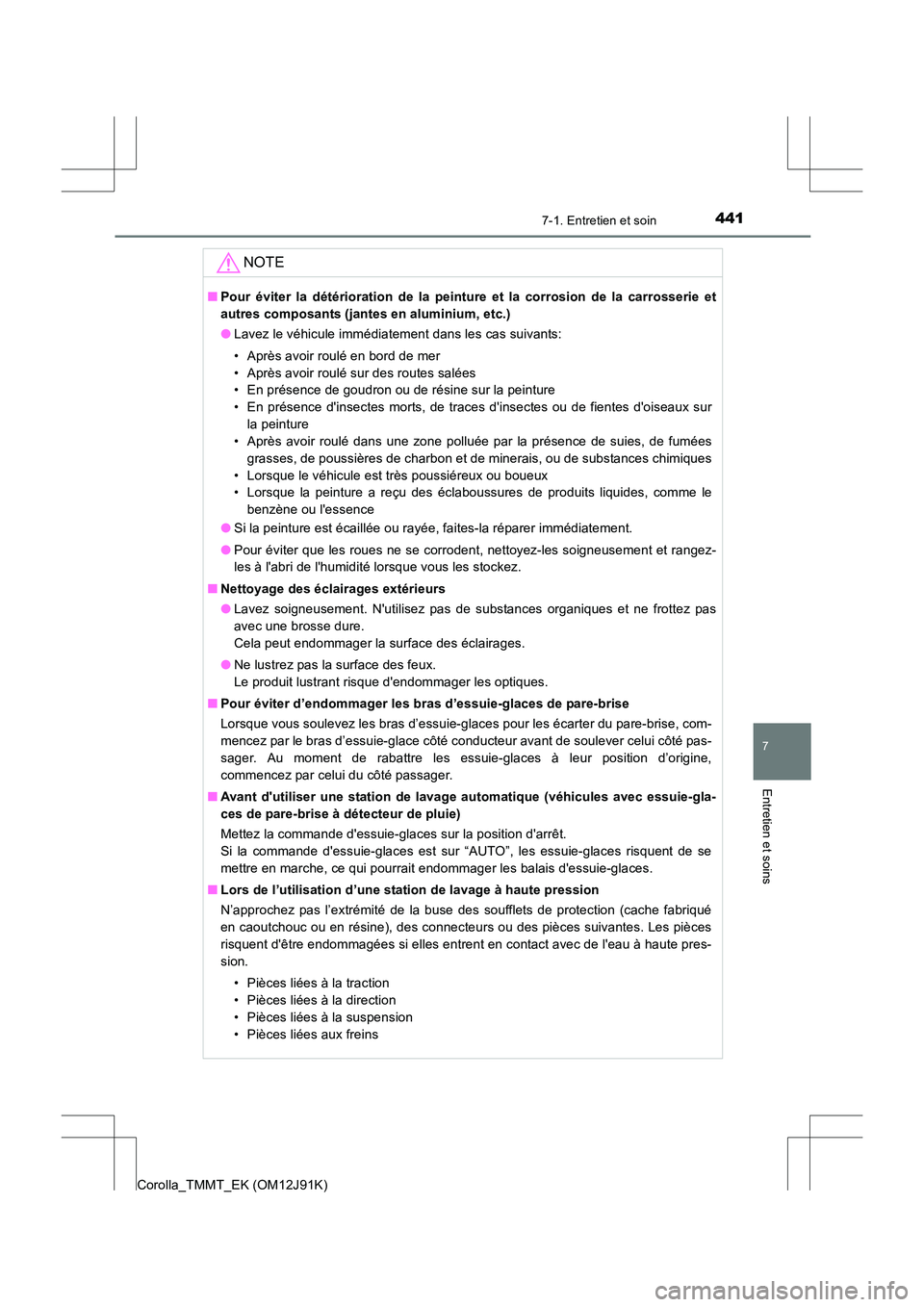 TOYOTA COROLLA 2017 Manuel du propriétaire (in French) 4417-1. Entretien et soin
7
Entretien et soins
Corolla_TMMT_EK (OM12J91K)
NOTE
■Pour éviter la détérioration de la peinture et la corrosion de la carrosserie et
autres composants (jantes en alumi TOYOTA COROLLA 2017 Manuel du propriétaire (in French) 4417-1. Entretien et soin
7
Entretien et soins
Corolla_TMMT_EK (OM12J91K)
NOTE
■Pour éviter la détérioration de la peinture et la corrosion de la carrosserie et
autres composants (jantes en alumi