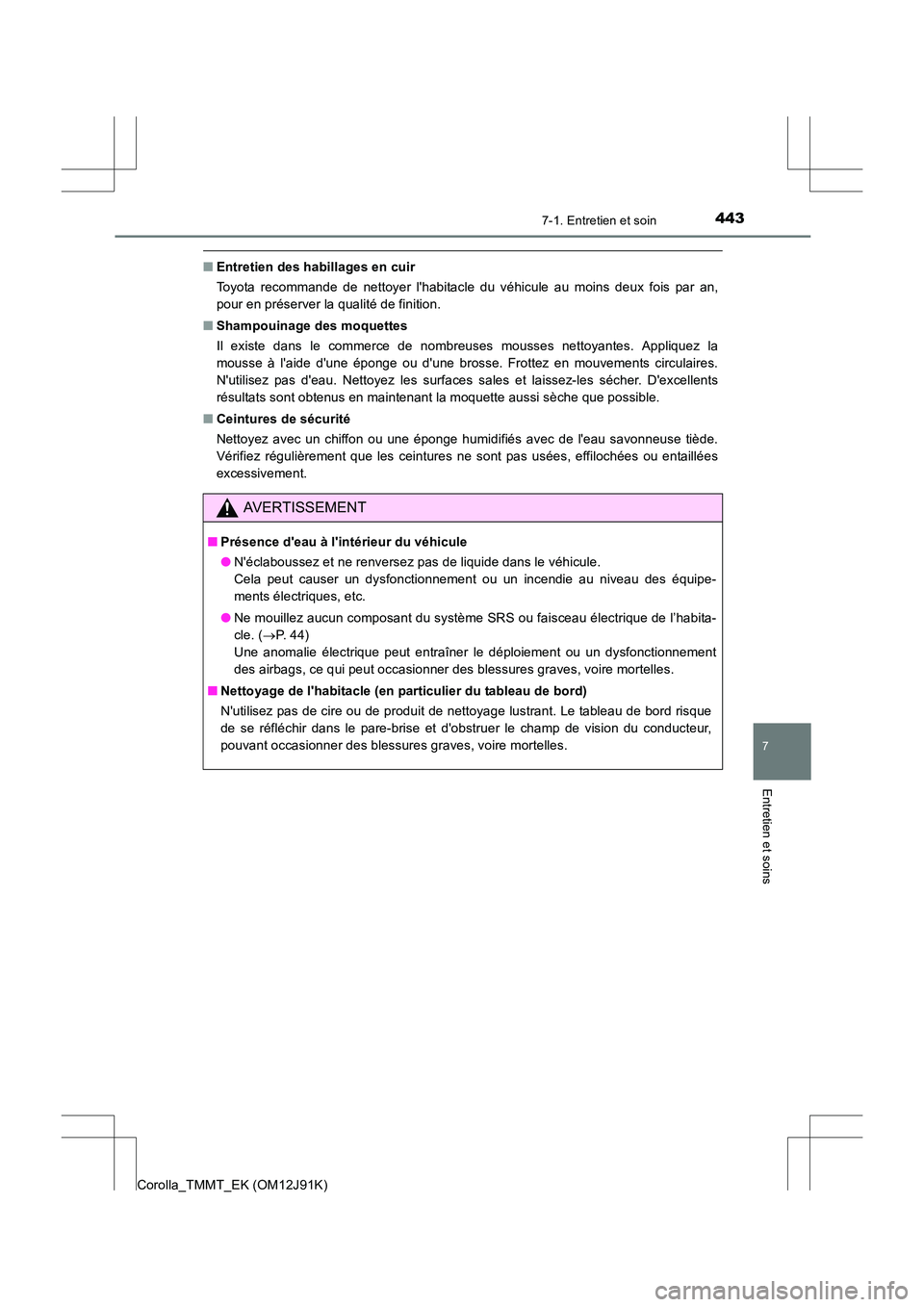 TOYOTA COROLLA 2017 Manuel du propriétaire (in French) 4437-1. Entretien et soin
7
Entretien et soins
Corolla_TMMT_EK (OM12J91K)
■Entretien des habillages en cuir
Toyota recommande de nettoyer lhabitacle du véhicule au moins deux fois par an,
pour en TOYOTA COROLLA 2017 Manuel du propriétaire (in French) 4437-1. Entretien et soin
7
Entretien et soins
Corolla_TMMT_EK (OM12J91K)
■Entretien des habillages en cuir
Toyota recommande de nettoyer lhabitacle du véhicule au moins deux fois par an,
pour en