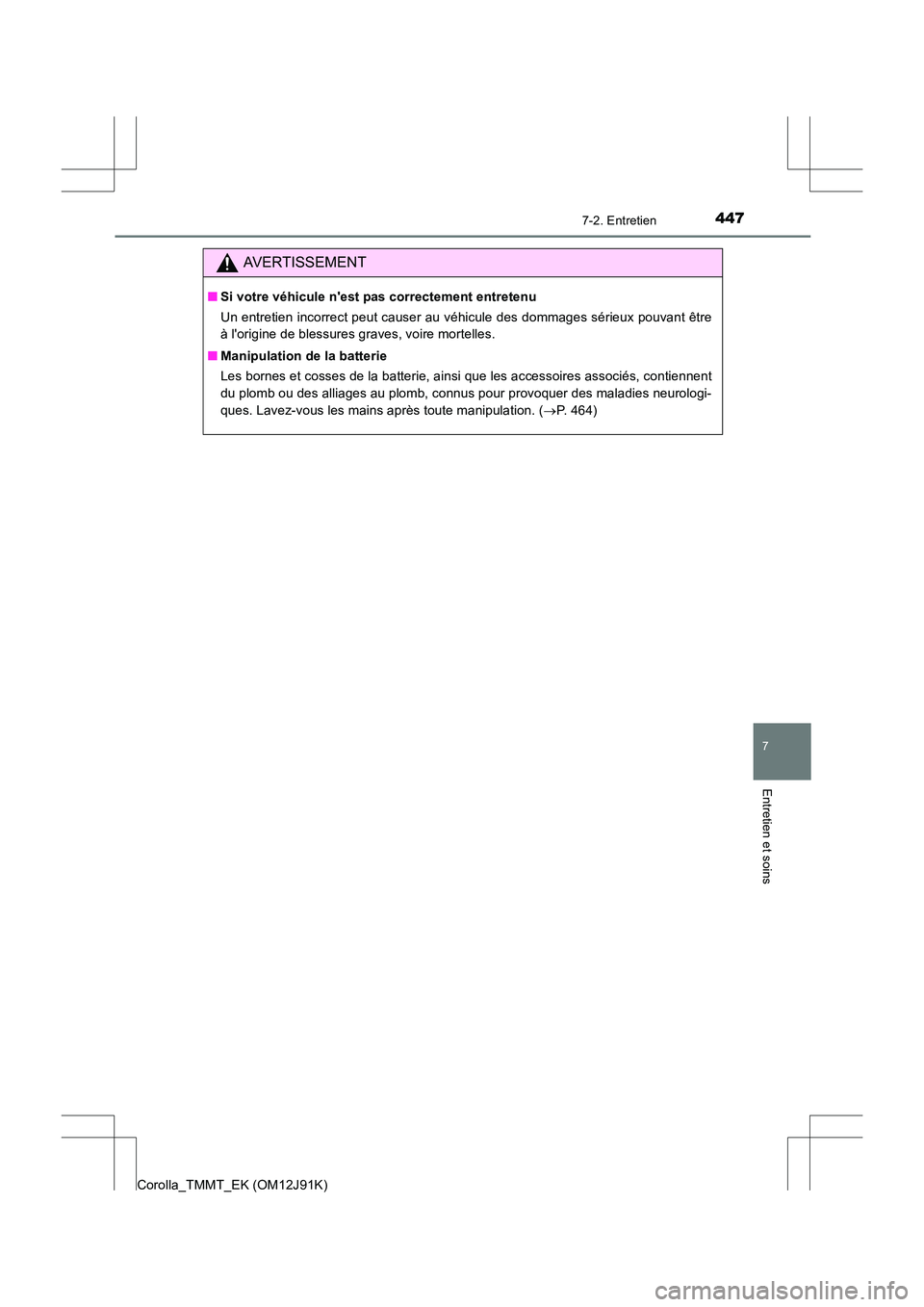 TOYOTA COROLLA 2017 Manuel du propriétaire (in French) 4477-2. Entretien
7
Entretien et soins
Corolla_TMMT_EK (OM12J91K)
AVERTISSEMENT
■Si votre véhicule nest pas correctement entretenu
Un entretien incorrect peut causer au véhicule des dommages sér TOYOTA COROLLA 2017 Manuel du propriétaire (in French) 4477-2. Entretien
7
Entretien et soins
Corolla_TMMT_EK (OM12J91K)
AVERTISSEMENT
■Si votre véhicule nest pas correctement entretenu
Un entretien incorrect peut causer au véhicule des dommages sér
