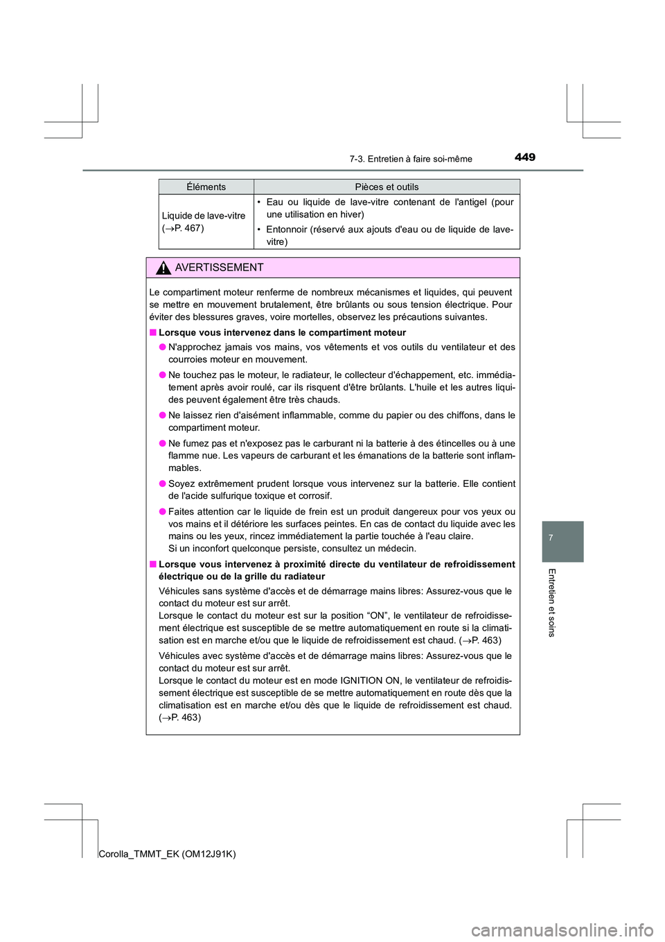 TOYOTA COROLLA 2017 Manuel du propriétaire (in French) 4497-3. Entretien à faire soi-même
7
Entretien et soins
Corolla_TMMT_EK (OM12J91K)
Liquide de lave-vitre
(→ P. 467)
• Eau ou liquide de lave-vitre contenant de lantigel (pour
une utilisation e TOYOTA COROLLA 2017 Manuel du propriétaire (in French) 4497-3. Entretien à faire soi-même
7
Entretien et soins
Corolla_TMMT_EK (OM12J91K)
Liquide de lave-vitre
(→ P. 467)
• Eau ou liquide de lave-vitre contenant de lantigel (pour
une utilisation e