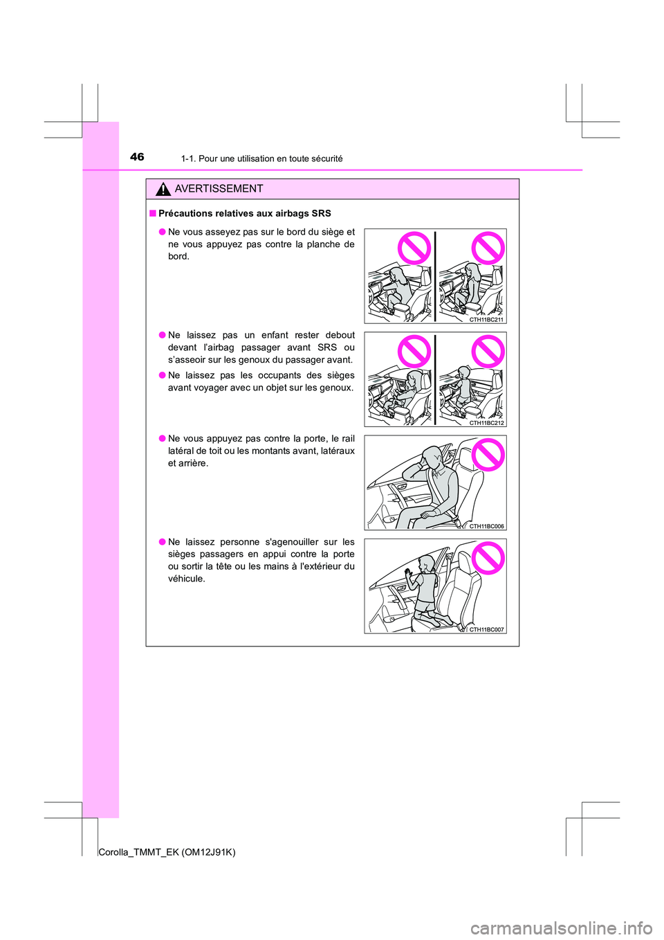 TOYOTA COROLLA 2017  Manuel du propriétaire (in French) 461-1. Pour une utilisation en toute sécurité
Corolla_TMMT_EK (OM12J91K)
AVERTISSEMENT
■Précautions relatives aux airbags SRS
●Ne vous asseyez pas sur le bord du siège et
ne vous appuyez pas c