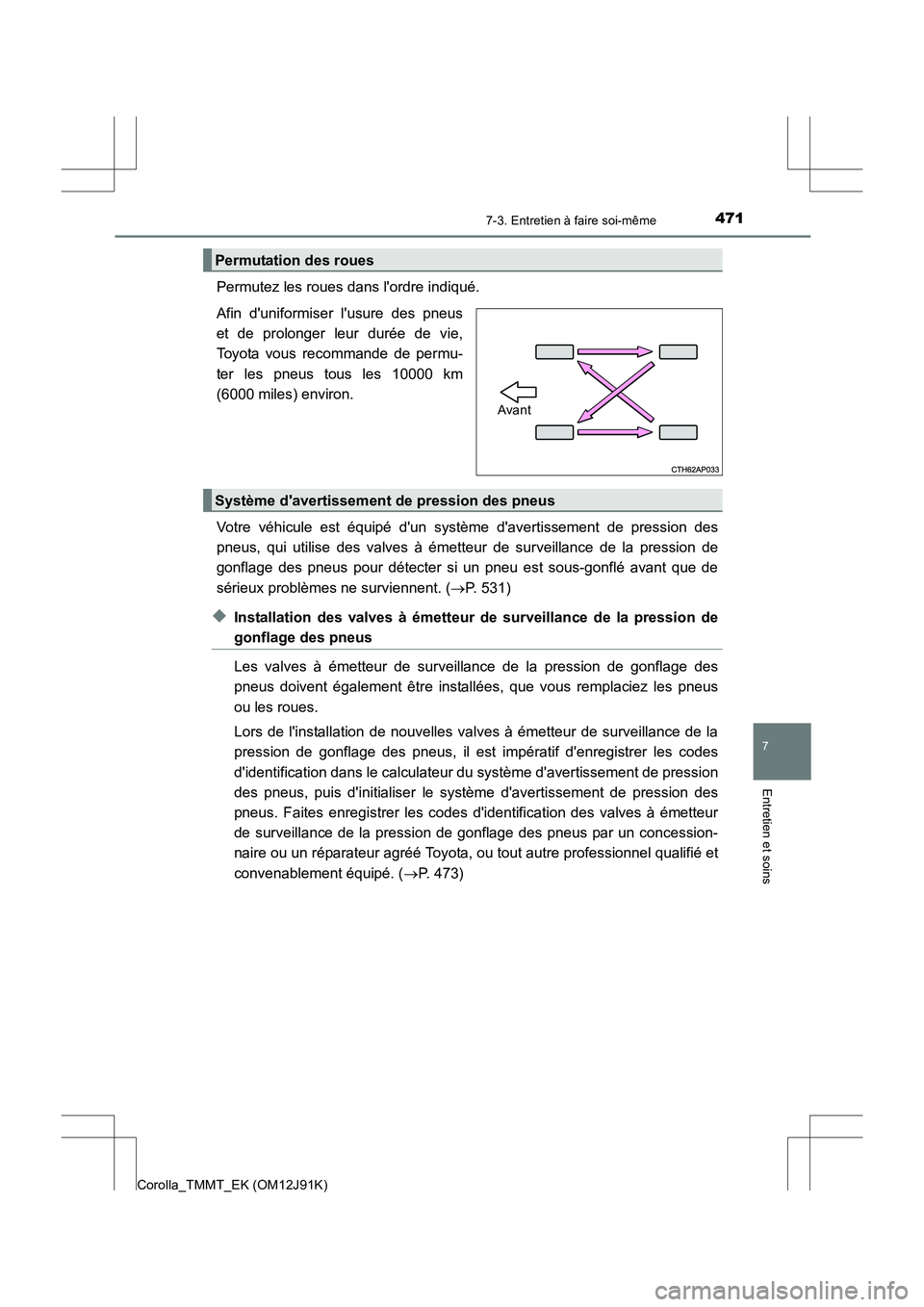 TOYOTA COROLLA 2017 Manuel du propriétaire (in French) 4717-3. Entretien à faire soi-même
7
Entretien et soins
Corolla_TMMT_EK (OM12J91K)
Permutez les roues dans lordre indiqué.
Afin duniformiser lusure des pneus
et de prolonger leur durée de vie,
TOYOTA COROLLA 2017 Manuel du propriétaire (in French) 4717-3. Entretien à faire soi-même
7
Entretien et soins
Corolla_TMMT_EK (OM12J91K)
Permutez les roues dans lordre indiqué.
Afin duniformiser lusure des pneus
et de prolonger leur durée de vie,