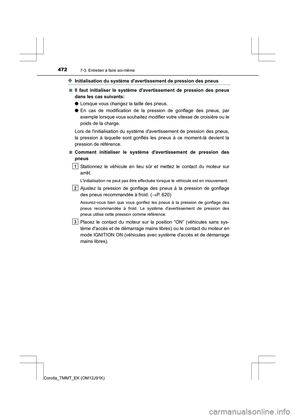 TOYOTA COROLLA 2017 Manuel du propriétaire (in French) 4727-3. Entretien à faire soi-même
Corolla_TMMT_EK (OM12J91K)
◆Initialisation du système davertissement de pression des pneus
■Il faut initialiser le système davertissement de pression des p TOYOTA COROLLA 2017 Manuel du propriétaire (in French) 4727-3. Entretien à faire soi-même
Corolla_TMMT_EK (OM12J91K)
◆Initialisation du système davertissement de pression des pneus
■Il faut initialiser le système davertissement de pression des p