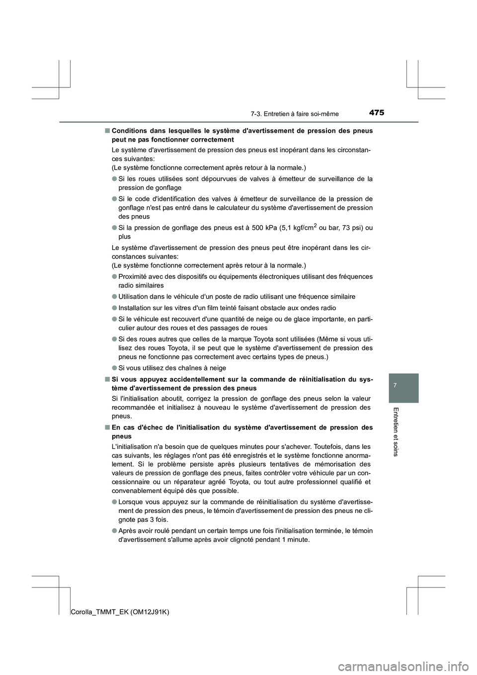 TOYOTA COROLLA 2017 Manuel du propriétaire (in French) 4757-3. Entretien à faire soi-même
7
Entretien et soins
Corolla_TMMT_EK (OM12J91K)■
Conditions dans lesquelles le système davertissement de pression des pneus
peut ne pas fonctionner correctemen TOYOTA COROLLA 2017 Manuel du propriétaire (in French) 4757-3. Entretien à faire soi-même
7
Entretien et soins
Corolla_TMMT_EK (OM12J91K)■
Conditions dans lesquelles le système davertissement de pression des pneus
peut ne pas fonctionner correctemen