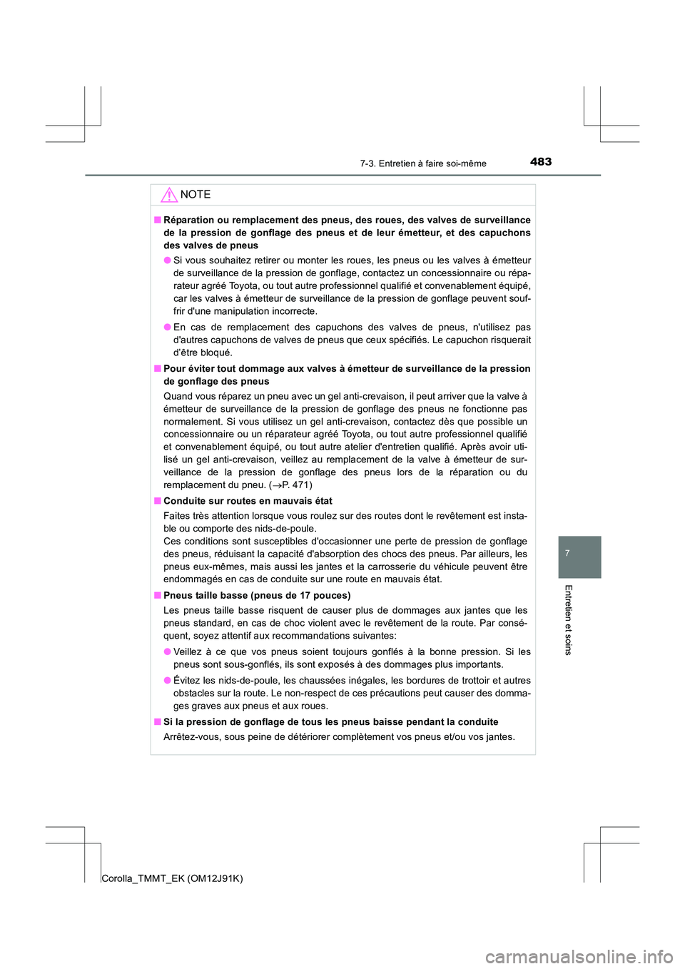 TOYOTA COROLLA 2017 Manuel du propriétaire (in French) 4837-3. Entretien à faire soi-même
7
Entretien et soins
Corolla_TMMT_EK (OM12J91K)
NOTE
■Réparation ou remplacement des pneus, des roues, des valves de surveillance
de la pression de gonflage des TOYOTA COROLLA 2017 Manuel du propriétaire (in French) 4837-3. Entretien à faire soi-même
7
Entretien et soins
Corolla_TMMT_EK (OM12J91K)
NOTE
■Réparation ou remplacement des pneus, des roues, des valves de surveillance
de la pression de gonflage des