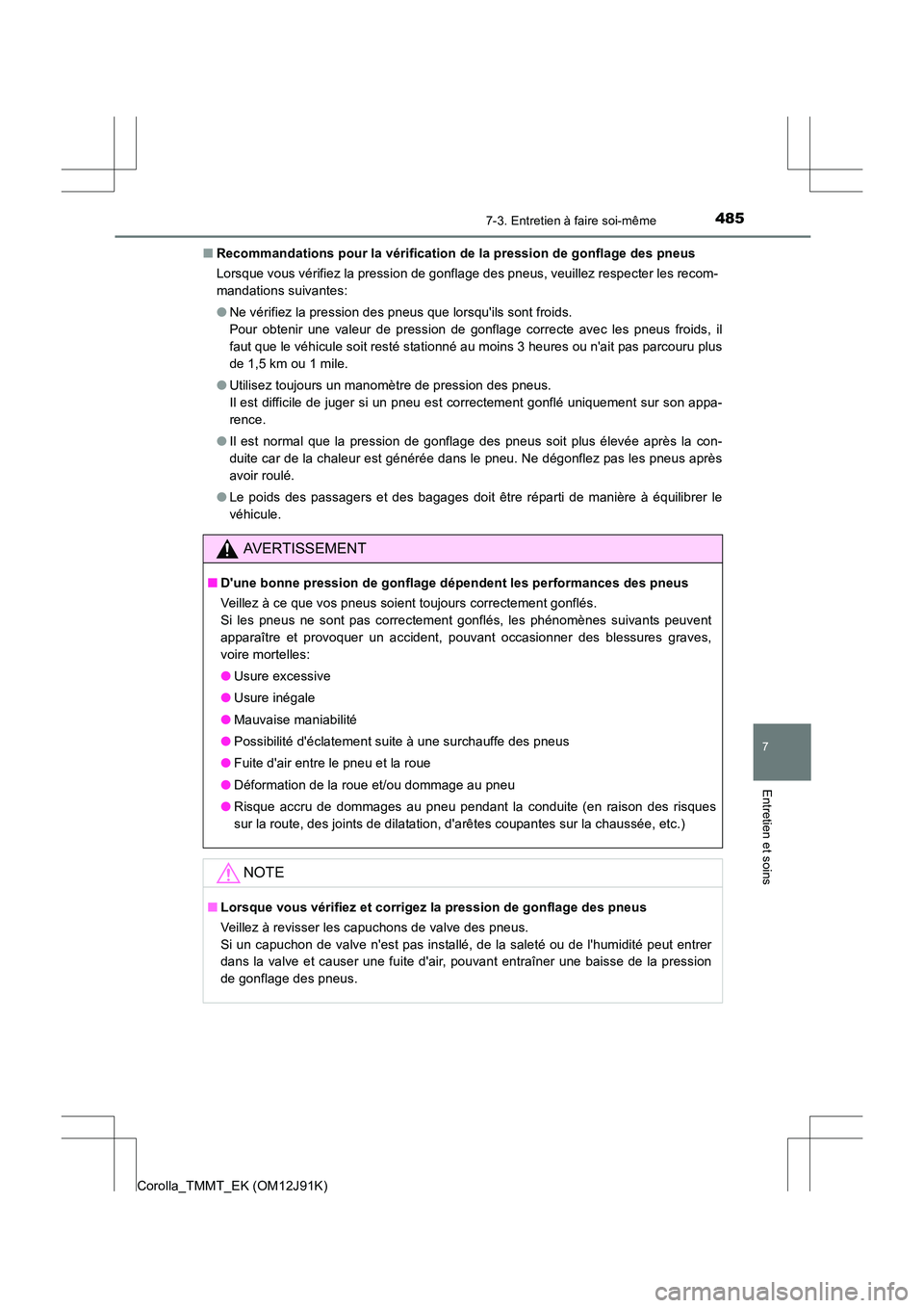 TOYOTA COROLLA 2017 Manuel du propriétaire (in French) 4857-3. Entretien à faire soi-même
7
Entretien et soins
Corolla_TMMT_EK (OM12J91K)■
Recommandations pour la vérification de la pression de gonflage des pneus
Lorsque vous vérifiez la pression de TOYOTA COROLLA 2017 Manuel du propriétaire (in French) 4857-3. Entretien à faire soi-même
7
Entretien et soins
Corolla_TMMT_EK (OM12J91K)■
Recommandations pour la vérification de la pression de gonflage des pneus
Lorsque vous vérifiez la pression de