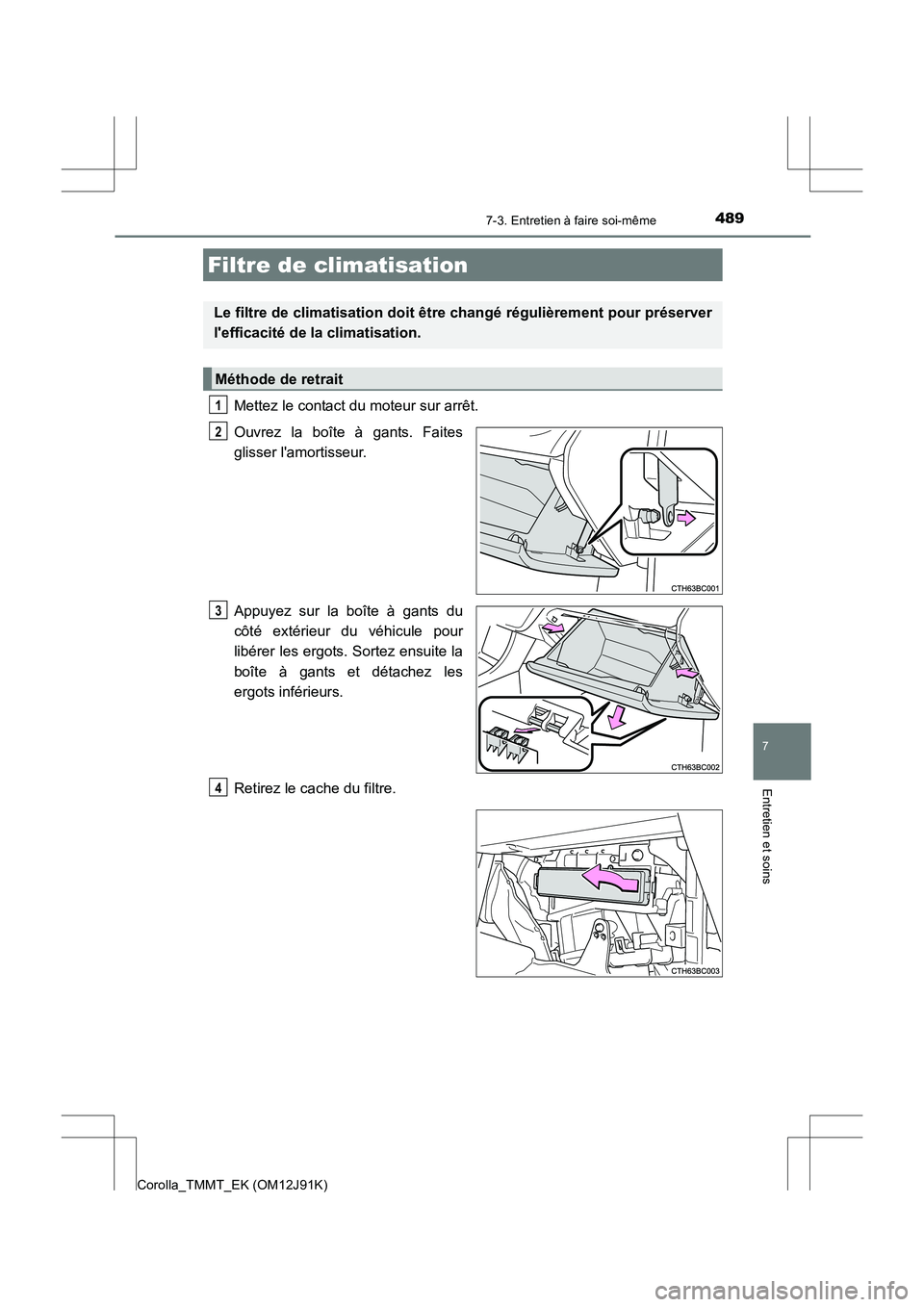 TOYOTA COROLLA 2017 Manuel du propriétaire (in French) 4897-3. Entretien à faire soi-même
7
Entretien et soins
Corolla_TMMT_EK (OM12J91K)
Mettez le contact du moteur sur arrêt.
Ouvrez la boîte à gants. Faites
glisser lamortisseur.
Appuyez sur la bo TOYOTA COROLLA 2017 Manuel du propriétaire (in French) 4897-3. Entretien à faire soi-même
7
Entretien et soins
Corolla_TMMT_EK (OM12J91K)
Mettez le contact du moteur sur arrêt.
Ouvrez la boîte à gants. Faites
glisser lamortisseur.
Appuyez sur la bo