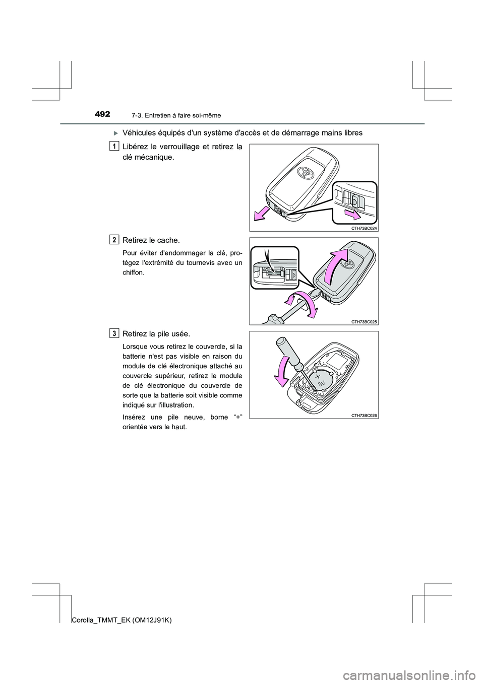 TOYOTA COROLLA 2017  Manuel du propriétaire (in French) 4927-3. Entretien à faire soi-même
Corolla_TMMT_EK (OM12J91K)
�XVéhicules équipés dun système daccès et de démarrage mains libres
Libérez le verrouillage et retirez la
clé mécanique.
Reti