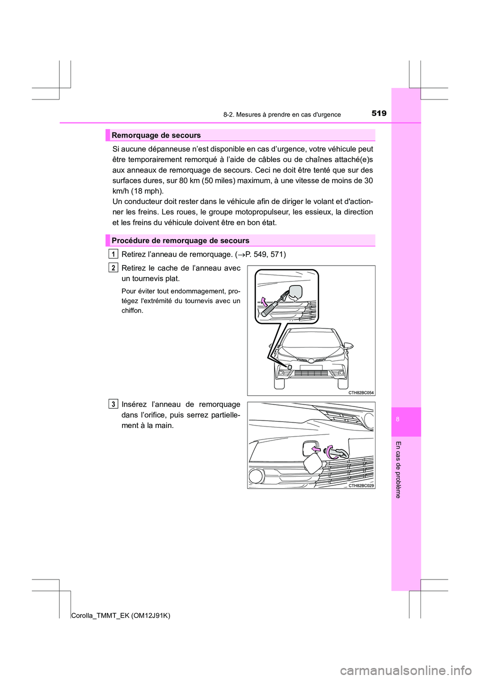TOYOTA COROLLA 2017 Manuel du propriétaire (in French) 5198-2. Mesures à prendre en cas durgence
8
En cas de problème
Corolla_TMMT_EK (OM12J91K)
Si aucune dépanneuse n’est disponible en cas d’urgence, votre véhicule peut
être temporairement remo TOYOTA COROLLA 2017 Manuel du propriétaire (in French) 5198-2. Mesures à prendre en cas durgence
8
En cas de problème
Corolla_TMMT_EK (OM12J91K)
Si aucune dépanneuse n’est disponible en cas d’urgence, votre véhicule peut
être temporairement remo
