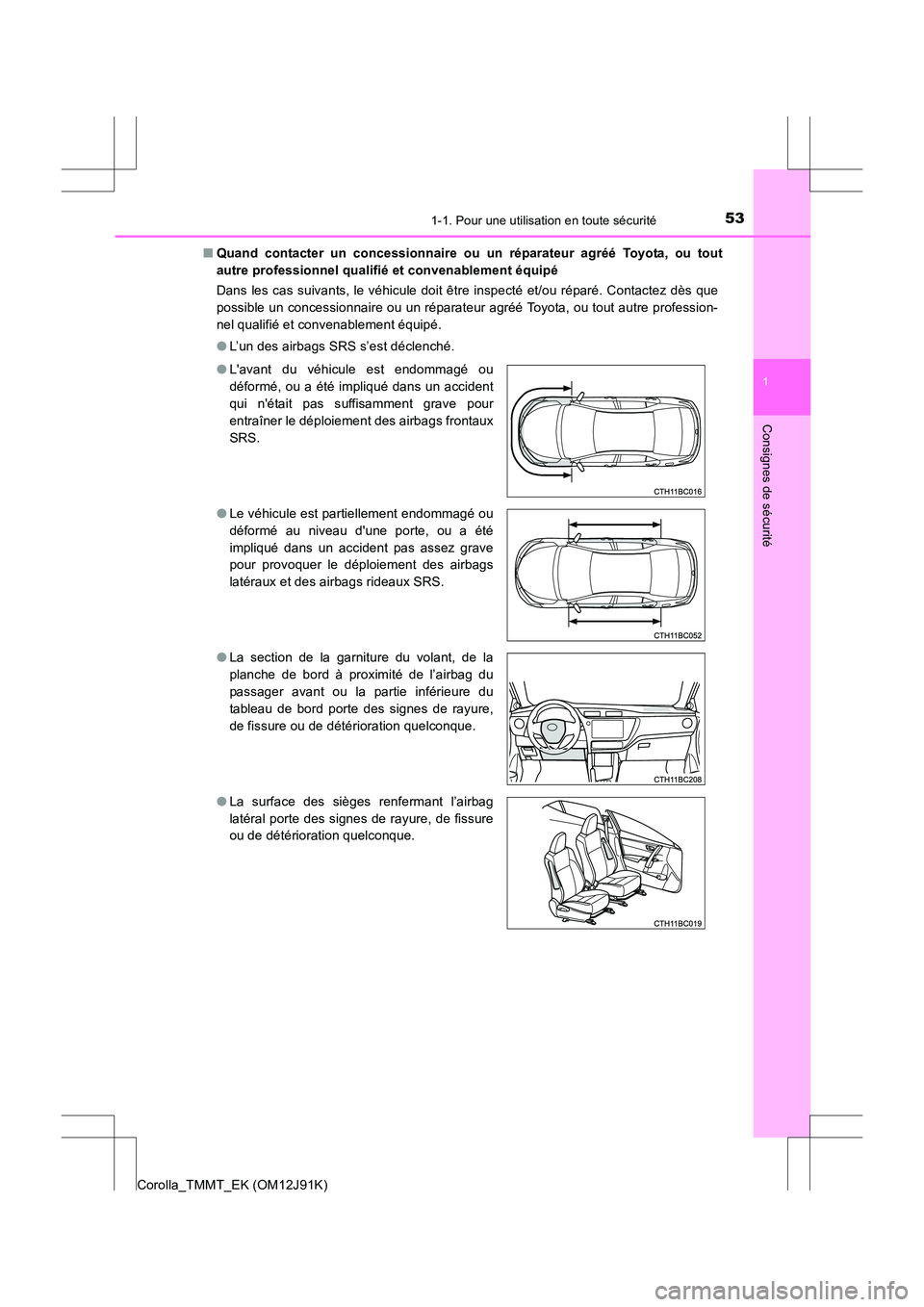TOYOTA COROLLA 2017 Manuel du propriétaire (in French) 531-1. Pour une utilisation en toute sécurité
1
Consignes de sécurité
Corolla_TMMT_EK (OM12J91K)■
Quand contacter un concessionnaire ou un réparateur agréé Toyota, ou tout
autre professionnel TOYOTA COROLLA 2017 Manuel du propriétaire (in French) 531-1. Pour une utilisation en toute sécurité
1
Consignes de sécurité
Corolla_TMMT_EK (OM12J91K)■
Quand contacter un concessionnaire ou un réparateur agréé Toyota, ou tout
autre professionnel