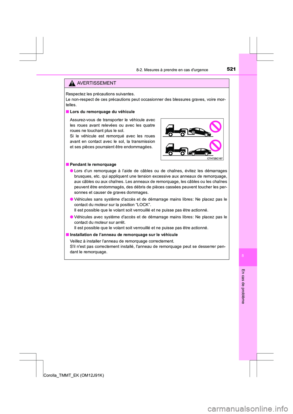 TOYOTA COROLLA 2017 Manuel du propriétaire (in French) 5218-2. Mesures à prendre en cas durgence
8
En cas de problème
Corolla_TMMT_EK (OM12J91K)
AVERTISSEMENT
Respectez les précautions suivantes.
Le non-respect de ces précautions peut occasionner de TOYOTA COROLLA 2017 Manuel du propriétaire (in French) 5218-2. Mesures à prendre en cas durgence
8
En cas de problème
Corolla_TMMT_EK (OM12J91K)
AVERTISSEMENT
Respectez les précautions suivantes.
Le non-respect de ces précautions peut occasionner de