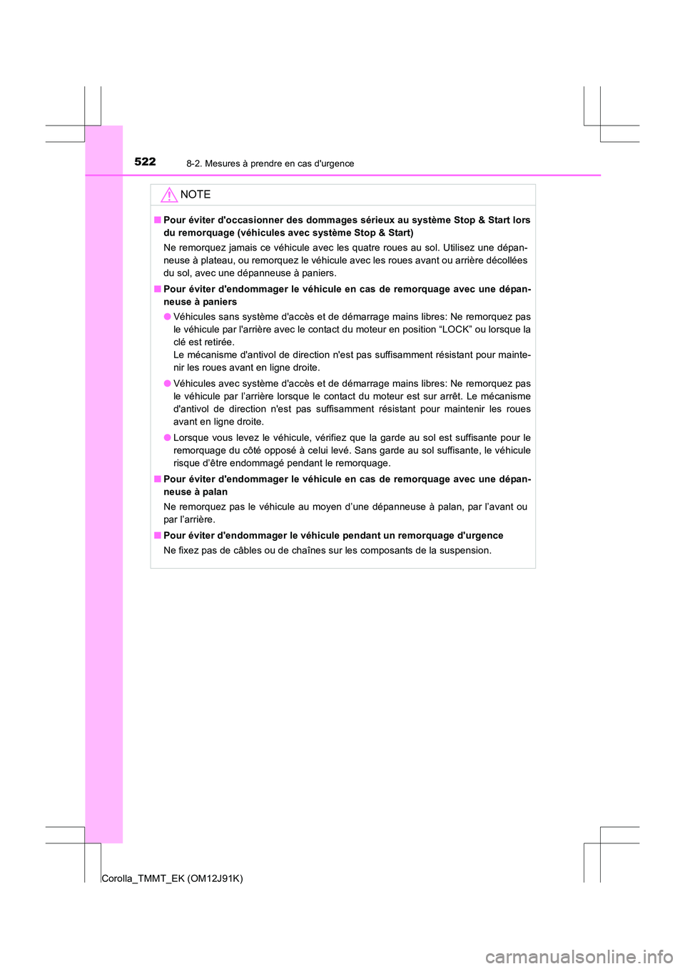 TOYOTA COROLLA 2017 Manuel du propriétaire (in French) 5228-2. Mesures à prendre en cas durgence
Corolla_TMMT_EK (OM12J91K)
NOTE
■Pour éviter doccasionner des dommages sérieux au système Stop & Start lors
du remorquage (véhicules avec système St TOYOTA COROLLA 2017 Manuel du propriétaire (in French) 5228-2. Mesures à prendre en cas durgence
Corolla_TMMT_EK (OM12J91K)
NOTE
■Pour éviter doccasionner des dommages sérieux au système Stop & Start lors
du remorquage (véhicules avec système St