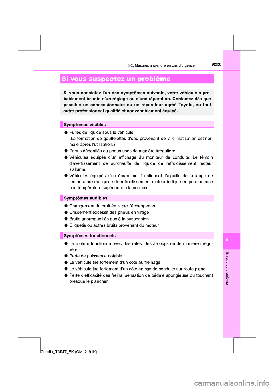 TOYOTA COROLLA 2017 Manuel du propriétaire (in French) 5238-2. Mesures à prendre en cas durgence
8
En cas de problème
Corolla_TMMT_EK (OM12J91K)
●Fuites de liquide sous le véhicule.
(La formation de gouttelettes deau provenant de la climatisation TOYOTA COROLLA 2017 Manuel du propriétaire (in French) 5238-2. Mesures à prendre en cas durgence
8
En cas de problème
Corolla_TMMT_EK (OM12J91K)
●Fuites de liquide sous le véhicule.
(La formation de gouttelettes deau provenant de la climatisation