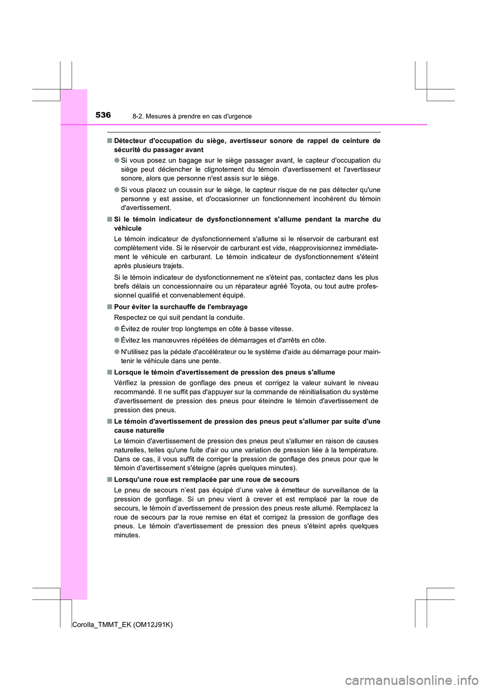 TOYOTA COROLLA 2017 Manuel du propriétaire (in French) 5368-2. Mesures à prendre en cas durgence
Corolla_TMMT_EK (OM12J91K)
■Détecteur doccupation du siège, avertisseur sonore de rappel de ceinture de
sécurité du passager avant
●Si vous posez u TOYOTA COROLLA 2017 Manuel du propriétaire (in French) 5368-2. Mesures à prendre en cas durgence
Corolla_TMMT_EK (OM12J91K)
■Détecteur doccupation du siège, avertisseur sonore de rappel de ceinture de
sécurité du passager avant
●Si vous posez u