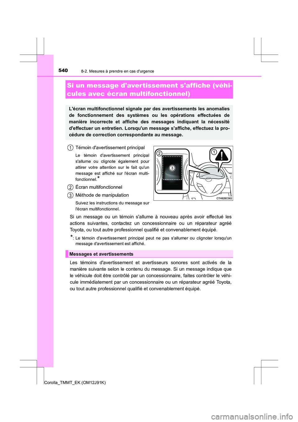 TOYOTA COROLLA 2017 Manuel du propriétaire (in French) 5408-2. Mesures à prendre en cas durgence
Corolla_TMMT_EK (OM12J91K)
Témoin davertissement principal
Le témoin davertissement principal
sallume ou clignote également pour
attirer votre attenti TOYOTA COROLLA 2017 Manuel du propriétaire (in French) 5408-2. Mesures à prendre en cas durgence
Corolla_TMMT_EK (OM12J91K)
Témoin davertissement principal
Le témoin davertissement principal
sallume ou clignote également pour
attirer votre attenti