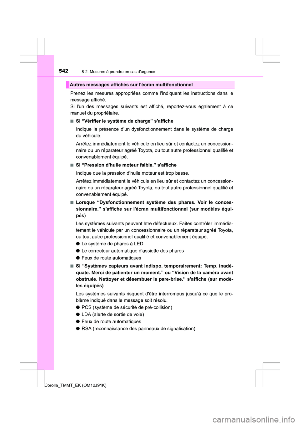 TOYOTA COROLLA 2017 Manuel du propriétaire (in French) 5428-2. Mesures à prendre en cas durgence
Corolla_TMMT_EK (OM12J91K)
Prenez les mesures appropriées comme lindiquent les instructions dans le
message affiché.
Si lun des messages suivants est a TOYOTA COROLLA 2017 Manuel du propriétaire (in French) 5428-2. Mesures à prendre en cas durgence
Corolla_TMMT_EK (OM12J91K)
Prenez les mesures appropriées comme lindiquent les instructions dans le
message affiché.
Si lun des messages suivants est a