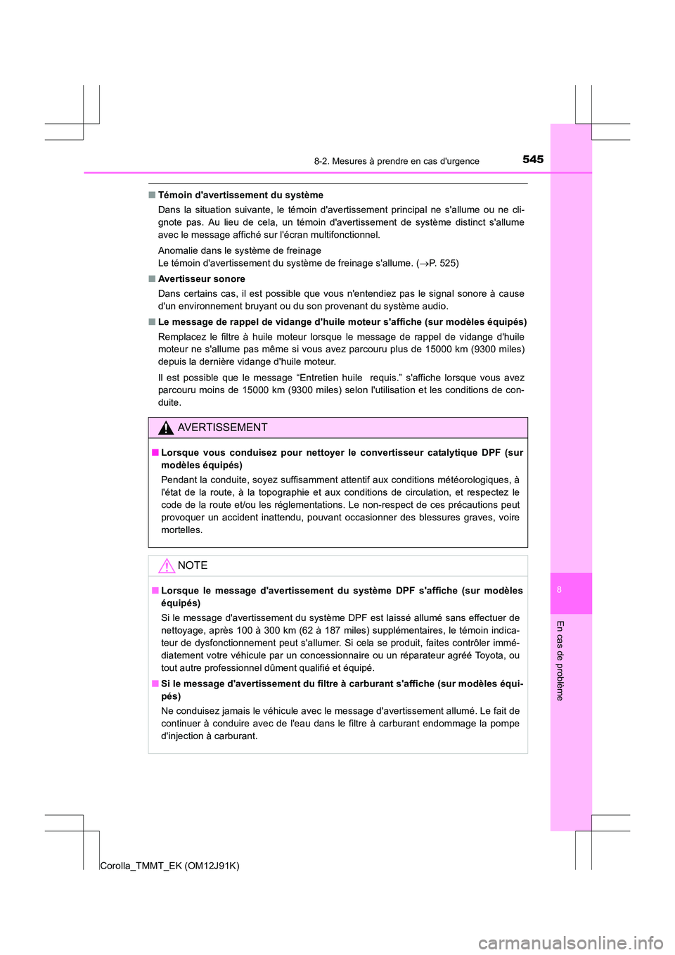 TOYOTA COROLLA 2017 Manuel du propriétaire (in French) 5458-2. Mesures à prendre en cas durgence
8
En cas de problème
Corolla_TMMT_EK (OM12J91K)
■Témoin davertissement du système
Dans la situation suivante, le témoin davertissement principal ne TOYOTA COROLLA 2017 Manuel du propriétaire (in French) 5458-2. Mesures à prendre en cas durgence
8
En cas de problème
Corolla_TMMT_EK (OM12J91K)
■Témoin davertissement du système
Dans la situation suivante, le témoin davertissement principal ne