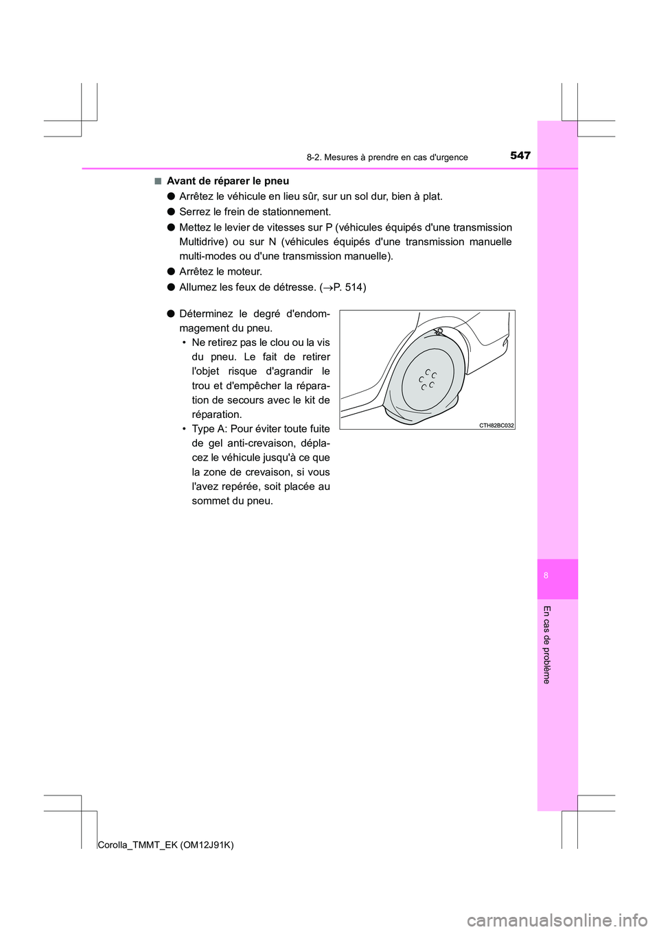 TOYOTA COROLLA 2017 Manuel du propriétaire (in French) 5478-2. Mesures à prendre en cas durgence
8
En cas de problème
Corolla_TMMT_EK (OM12J91K)■
Avant de réparer le pneu
●
Arrêtez le véhicule en lieu sûr, sur un sol dur, bien à plat.
● Serr TOYOTA COROLLA 2017 Manuel du propriétaire (in French) 5478-2. Mesures à prendre en cas durgence
8
En cas de problème
Corolla_TMMT_EK (OM12J91K)■
Avant de réparer le pneu
●
Arrêtez le véhicule en lieu sûr, sur un sol dur, bien à plat.
● Serr