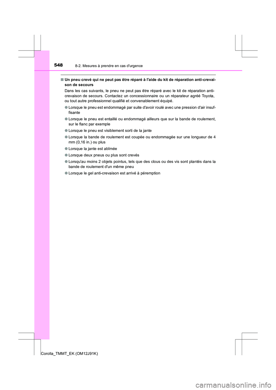 TOYOTA COROLLA 2017 Manuel du propriétaire (in French) 5488-2. Mesures à prendre en cas durgence
Corolla_TMMT_EK (OM12J91K)
■Un pneu crevé qui ne peut pas être réparé à laide du kit de réparation anti-crevai-
son de secours
Dans les cas suivant TOYOTA COROLLA 2017 Manuel du propriétaire (in French) 5488-2. Mesures à prendre en cas durgence
Corolla_TMMT_EK (OM12J91K)
■Un pneu crevé qui ne peut pas être réparé à laide du kit de réparation anti-crevai-
son de secours
Dans les cas suivant