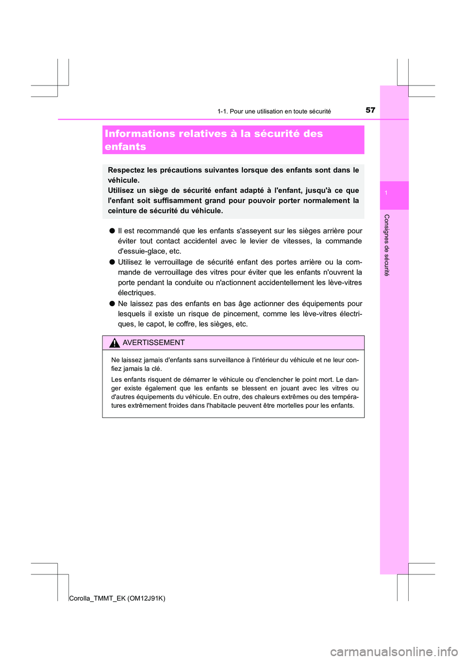 TOYOTA COROLLA 2017 Manuel du propriétaire (in French) 571-1. Pour une utilisation en toute sécurité
1
Consignes de sécurité
Corolla_TMMT_EK (OM12J91K)
●Il est recommandé que les enfants sasseyent sur les sièges arrière pour
éviter tout contact TOYOTA COROLLA 2017 Manuel du propriétaire (in French) 571-1. Pour une utilisation en toute sécurité
1
Consignes de sécurité
Corolla_TMMT_EK (OM12J91K)
●Il est recommandé que les enfants sasseyent sur les sièges arrière pour
éviter tout contact