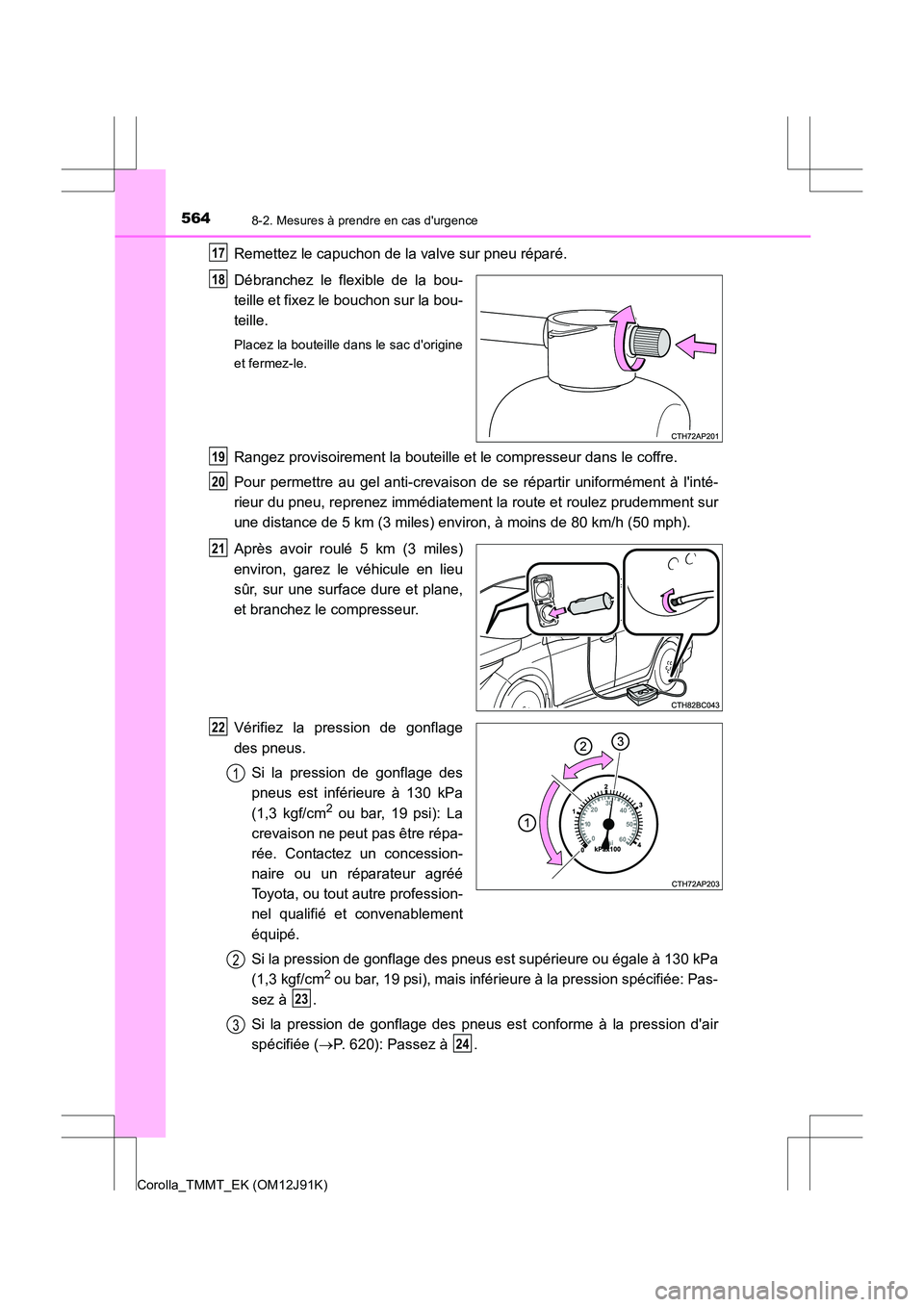 TOYOTA COROLLA 2017 Manuel du propriétaire (in French) 5648-2. Mesures à prendre en cas durgence
Corolla_TMMT_EK (OM12J91K)
Remettez le capuchon de la valve sur pneu réparé.
Débranchez le flexible de la bou-
teille et fixez le bouchon sur la bou-
tei TOYOTA COROLLA 2017 Manuel du propriétaire (in French) 5648-2. Mesures à prendre en cas durgence
Corolla_TMMT_EK (OM12J91K)
Remettez le capuchon de la valve sur pneu réparé.
Débranchez le flexible de la bou-
teille et fixez le bouchon sur la bou-
tei