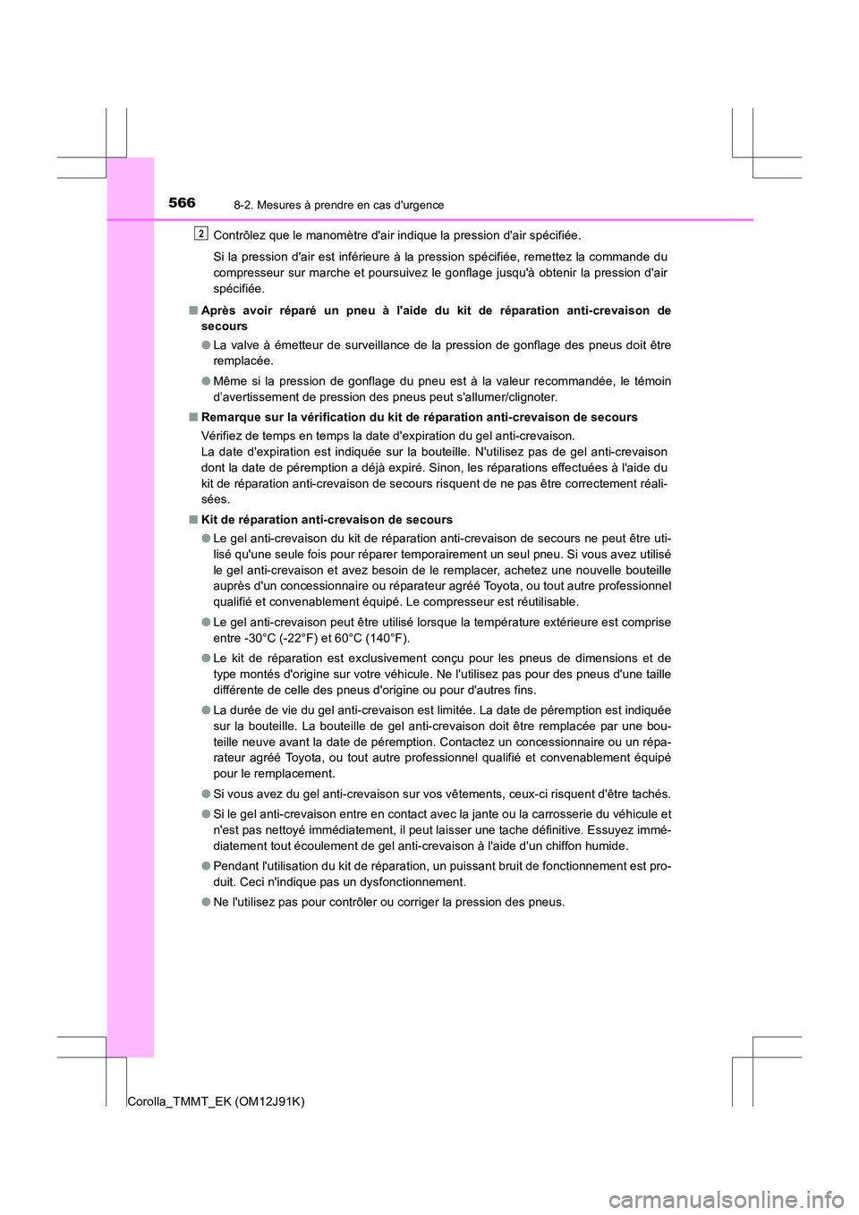 TOYOTA COROLLA 2017 Manuel du propriétaire (in French) 5668-2. Mesures à prendre en cas durgence
Corolla_TMMT_EK (OM12J91K)Contrôlez que le manomètre dair indique la pression dair spécifiée.
Si la pression dair est inférieure à la pression spé TOYOTA COROLLA 2017 Manuel du propriétaire (in French) 5668-2. Mesures à prendre en cas durgence
Corolla_TMMT_EK (OM12J91K)Contrôlez que le manomètre dair indique la pression dair spécifiée.
Si la pression dair est inférieure à la pression spé
