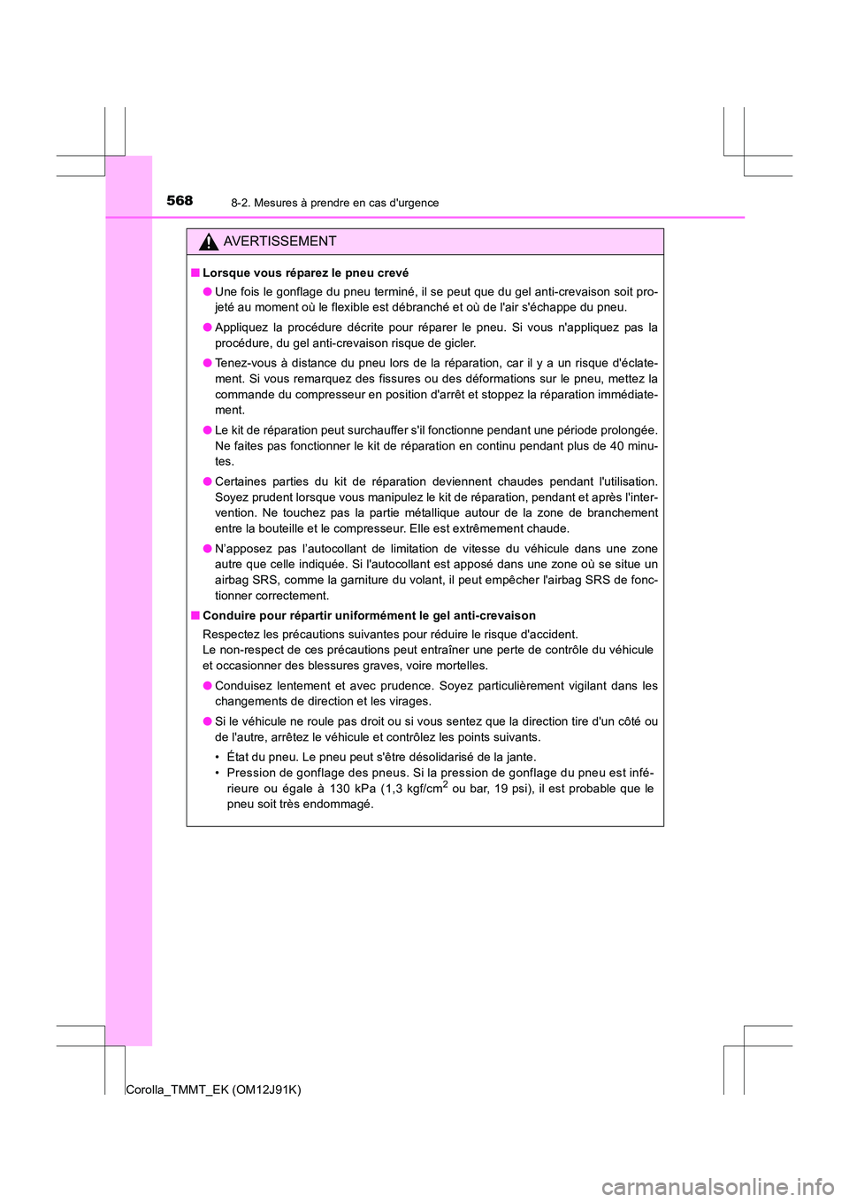 TOYOTA COROLLA 2017 Manuel du propriétaire (in French) 5688-2. Mesures à prendre en cas durgence
Corolla_TMMT_EK (OM12J91K)
AVERTISSEMENT
■Lorsque vous réparez le pneu crevé
●Une fois le gonflage du pneu terminé, il se peut que du gel anti-crevai TOYOTA COROLLA 2017 Manuel du propriétaire (in French) 5688-2. Mesures à prendre en cas durgence
Corolla_TMMT_EK (OM12J91K)
AVERTISSEMENT
■Lorsque vous réparez le pneu crevé
●Une fois le gonflage du pneu terminé, il se peut que du gel anti-crevai