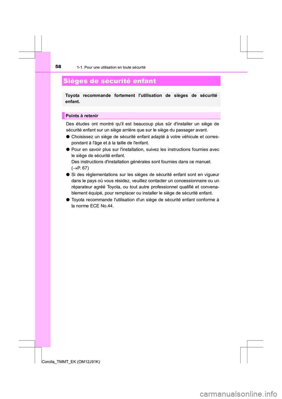 TOYOTA COROLLA 2017 Manuel du propriétaire (in French) 581-1. Pour une utilisation en toute sécurité
Corolla_TMMT_EK (OM12J91K)
Des études ont montré quil est beaucoup plus sûr dinstaller un siège de
sécurité enfant sur un siège arrière que su TOYOTA COROLLA 2017 Manuel du propriétaire (in French) 581-1. Pour une utilisation en toute sécurité
Corolla_TMMT_EK (OM12J91K)
Des études ont montré quil est beaucoup plus sûr dinstaller un siège de
sécurité enfant sur un siège arrière que su