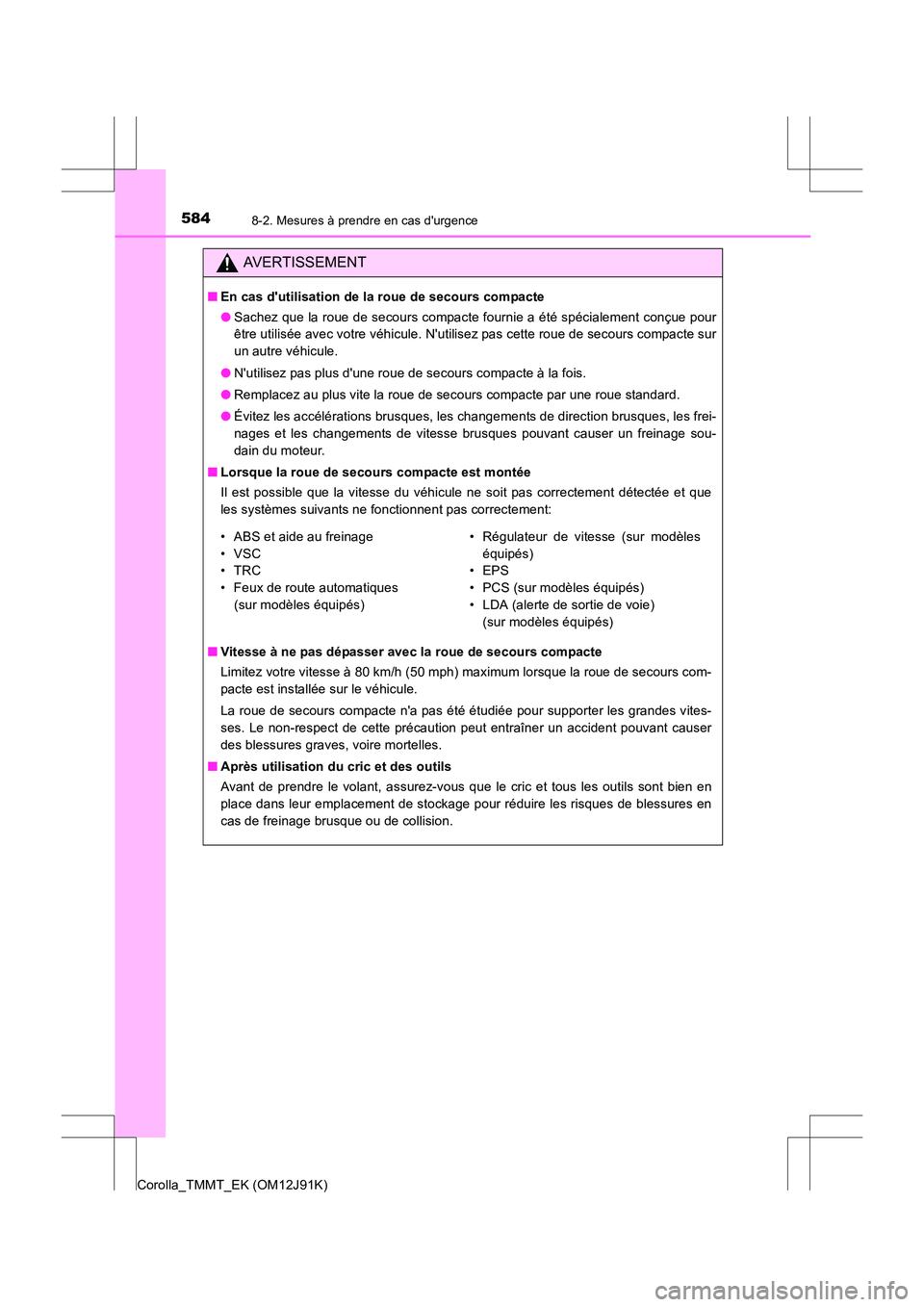TOYOTA COROLLA 2017 Manuel du propriétaire (in French) 5848-2. Mesures à prendre en cas durgence
Corolla_TMMT_EK (OM12J91K)
AVERTISSEMENT
■En cas dutilisation de la roue de secours compacte
●Sachez que la roue de secours compacte fournie a été sp TOYOTA COROLLA 2017 Manuel du propriétaire (in French) 5848-2. Mesures à prendre en cas durgence
Corolla_TMMT_EK (OM12J91K)
AVERTISSEMENT
■En cas dutilisation de la roue de secours compacte
●Sachez que la roue de secours compacte fournie a été sp
