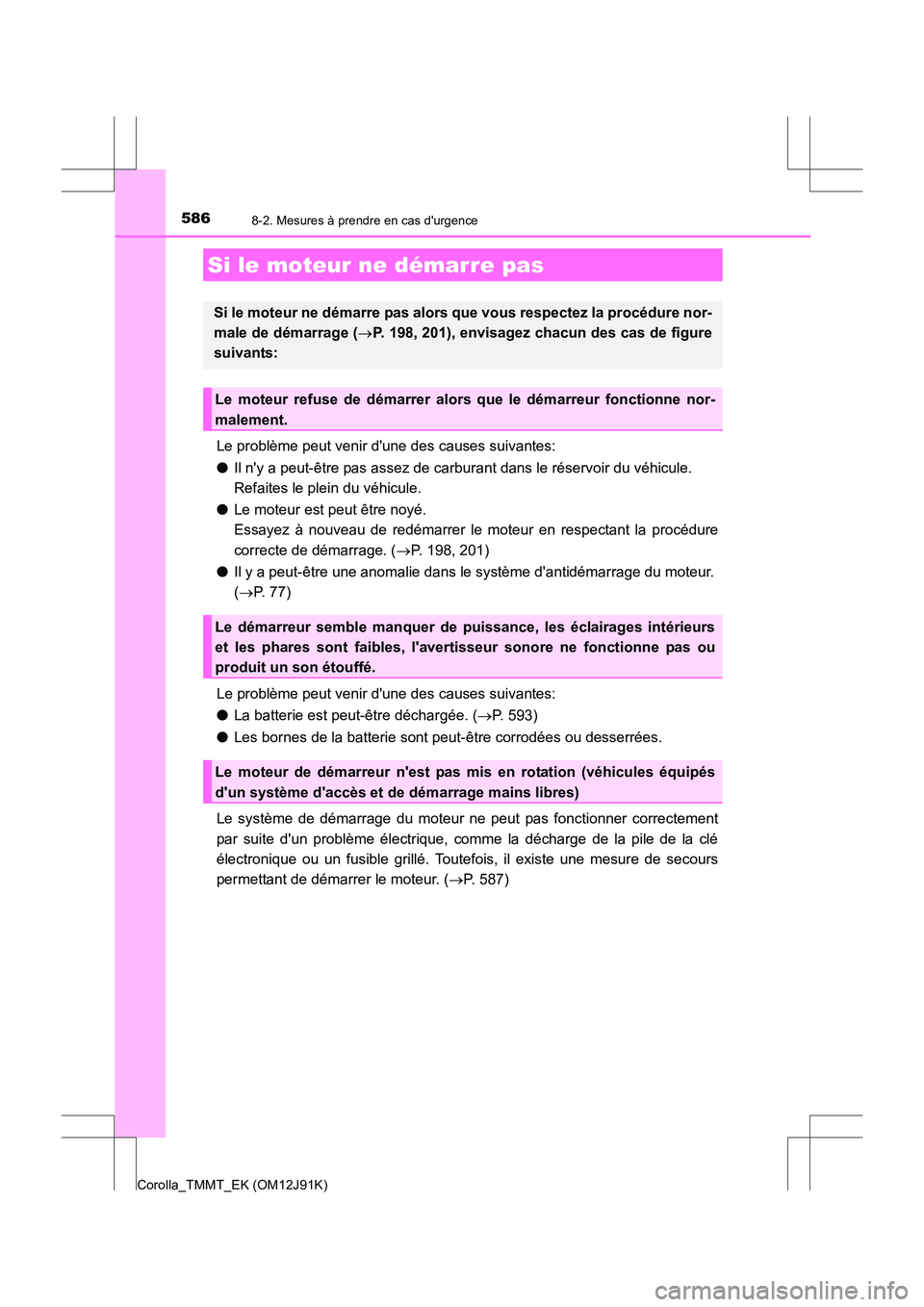 TOYOTA COROLLA 2017 Manuel du propriétaire (in French) 5868-2. Mesures à prendre en cas durgence
Corolla_TMMT_EK (OM12J91K)
Le problème peut venir dune des causes suivantes:
●Il ny a peut-être pas assez de carburant dans le réservoir du véhicule TOYOTA COROLLA 2017 Manuel du propriétaire (in French) 5868-2. Mesures à prendre en cas durgence
Corolla_TMMT_EK (OM12J91K)
Le problème peut venir dune des causes suivantes:
●Il ny a peut-être pas assez de carburant dans le réservoir du véhicule