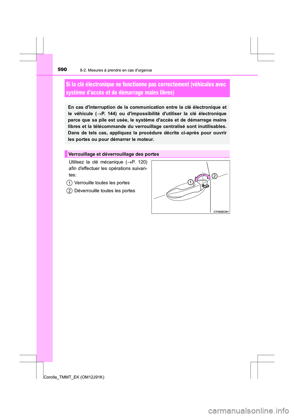TOYOTA COROLLA 2017 Manuel du propriétaire (in French) 5908-2. Mesures à prendre en cas durgence
Corolla_TMMT_EK (OM12J91K)
Utilisez la clé mécanique (→P. 120)
afin deffectuer les opérations suivan-
tes:
Verrouille toutes les portes
Déverrouille TOYOTA COROLLA 2017 Manuel du propriétaire (in French) 5908-2. Mesures à prendre en cas durgence
Corolla_TMMT_EK (OM12J91K)
Utilisez la clé mécanique (→P. 120)
afin deffectuer les opérations suivan-
tes:
Verrouille toutes les portes
Déverrouille
