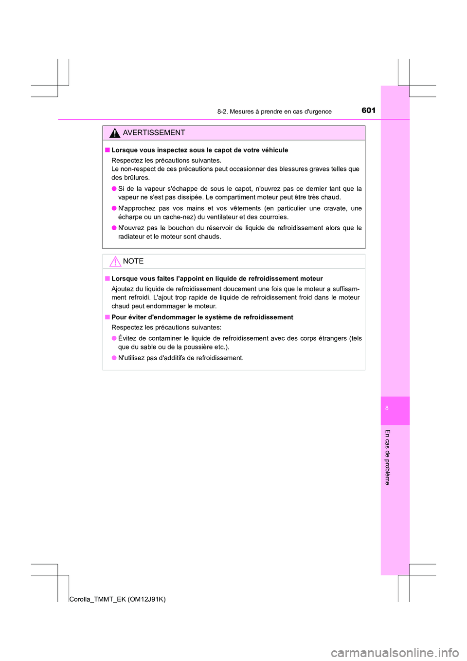 TOYOTA COROLLA 2017 Manuel du propriétaire (in French) 6018-2. Mesures à prendre en cas durgence
8
En cas de problème
Corolla_TMMT_EK (OM12J91K)
AVERTISSEMENT
■Lorsque vous inspectez sous le capot de votre véhicule
Respectez les précautions suivant TOYOTA COROLLA 2017 Manuel du propriétaire (in French) 6018-2. Mesures à prendre en cas durgence
8
En cas de problème
Corolla_TMMT_EK (OM12J91K)
AVERTISSEMENT
■Lorsque vous inspectez sous le capot de votre véhicule
Respectez les précautions suivant